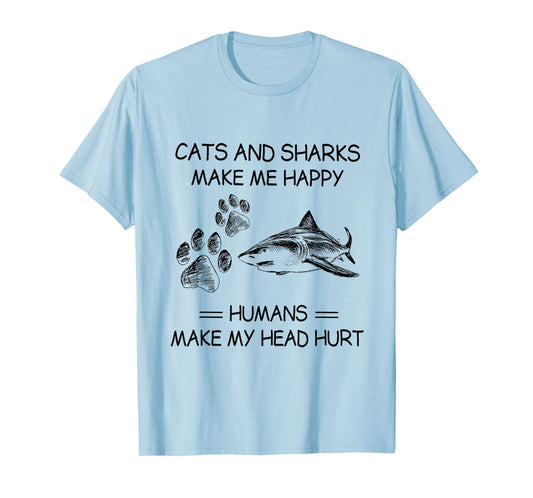 Cats and Sharks Make Me Happy Humans Make My Head Hurt T-Shirt
