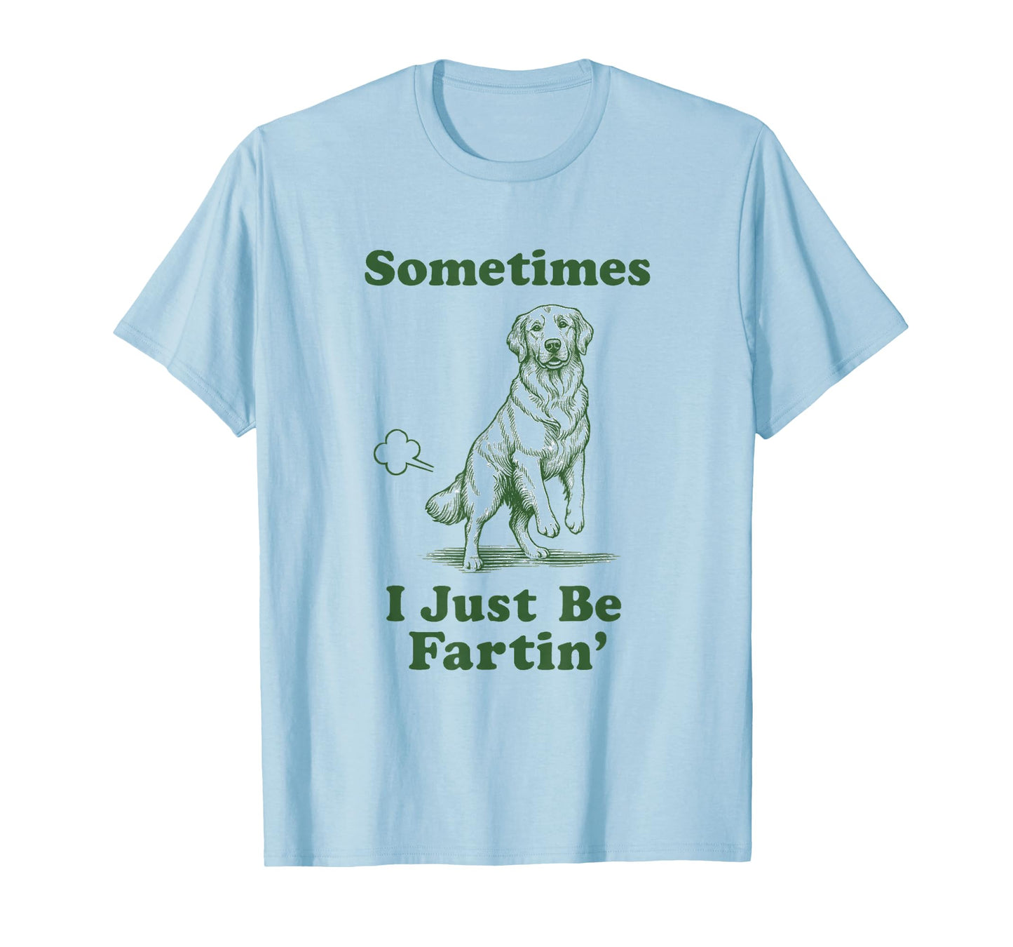 Golden Retriever Fart Funny Dog Sometimes I Just Be Fartin' T-Shirt
