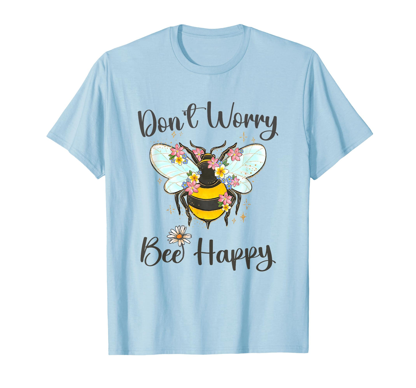 Cool Don't Worry Bee Happy Flower Funny Bumble Bee Women T-Shirt