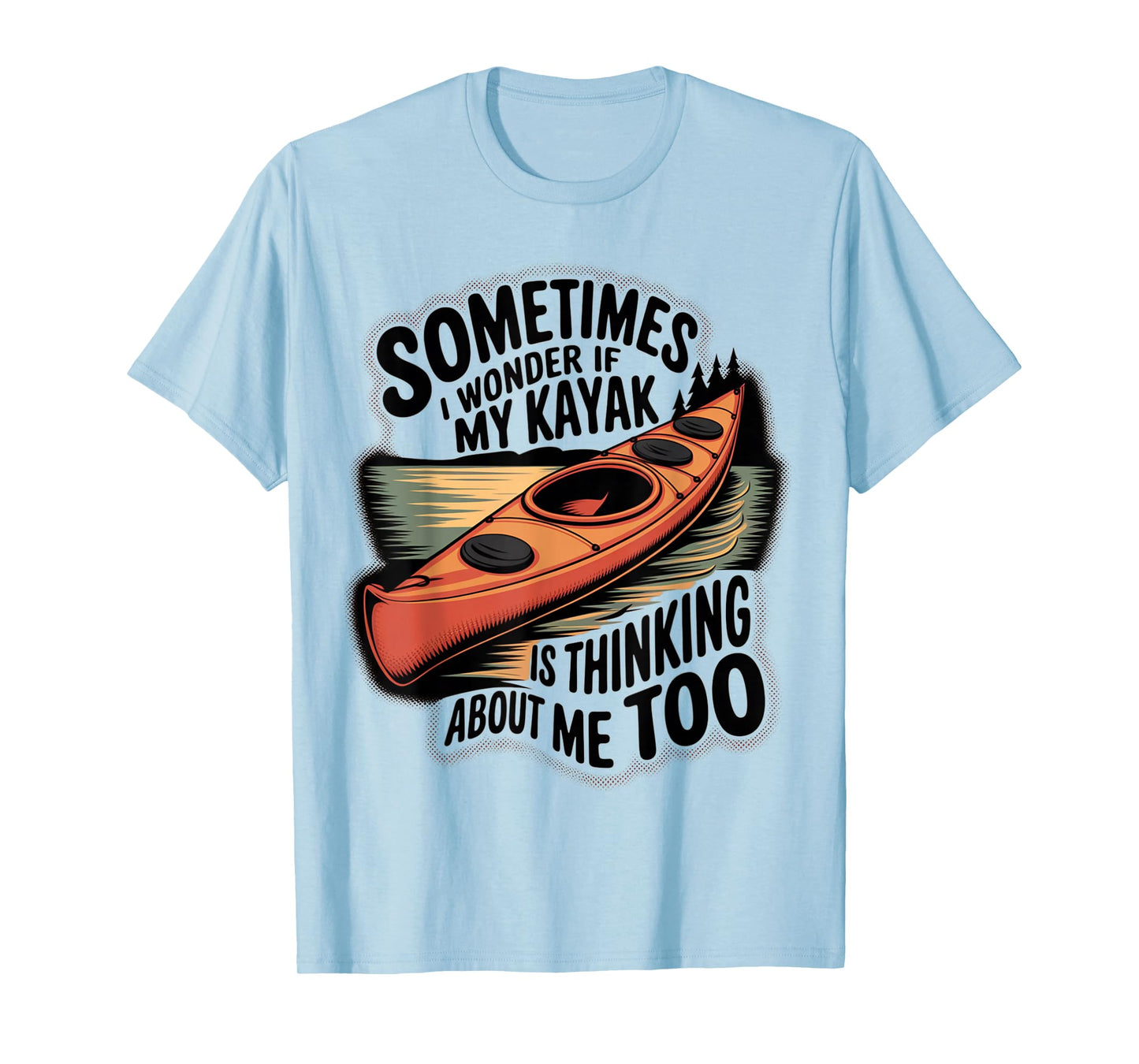 Funny Kayaker- I Wonder If My Kayak is Thinking About Me Too T-Shirt