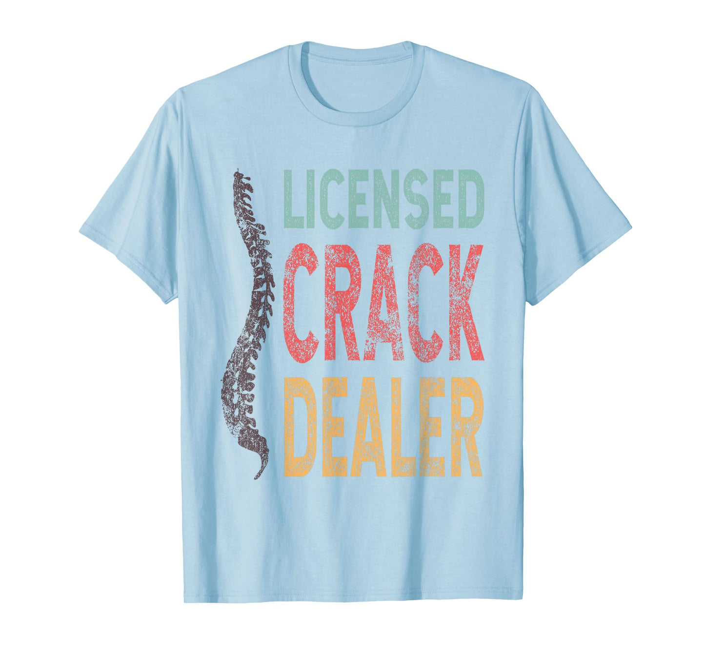 Licensed Crack Dealer Chiropractic, Funny Chiropractor T- T-Shirt