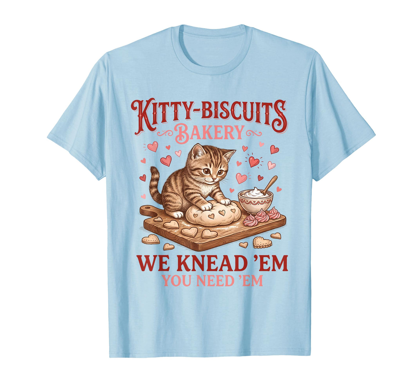 Kitty Biscuits Bakery We Knead Em You Need Em Valentine Cat T-Shirt