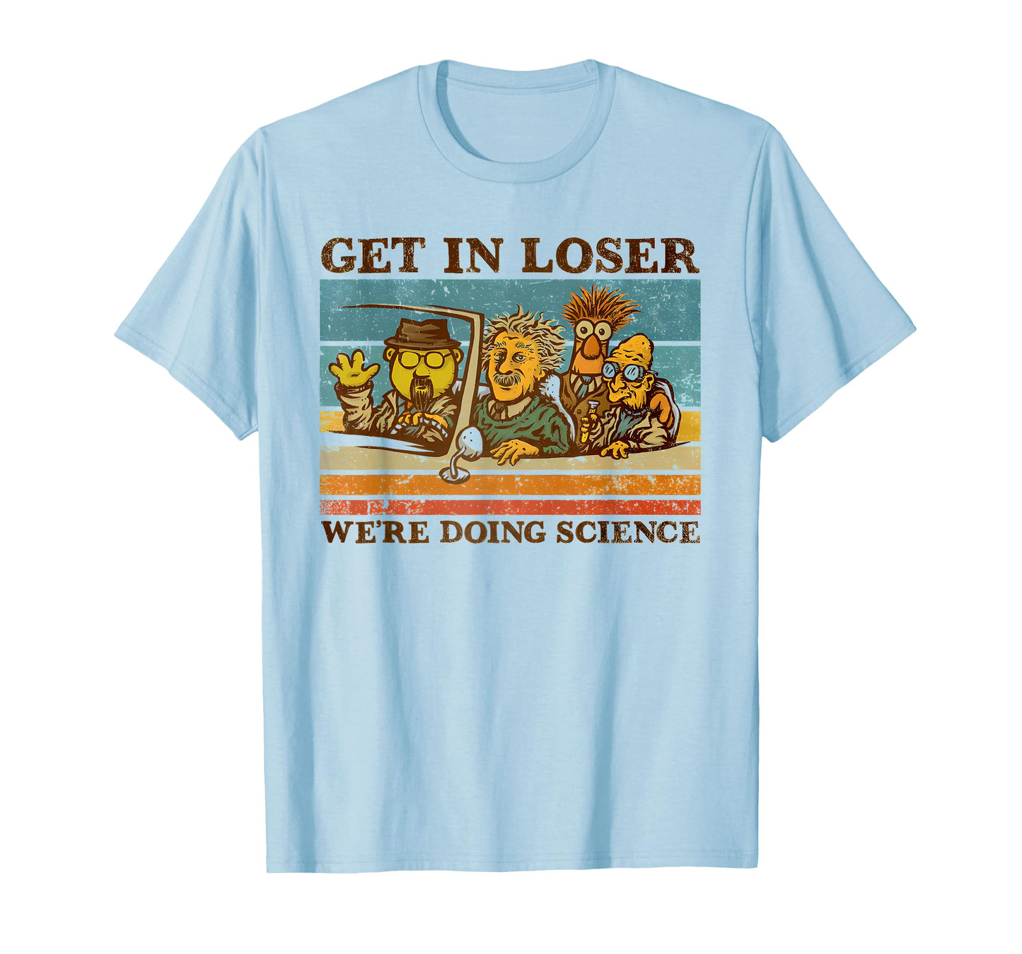 get in loser we're doing science Funny design T-Shirt