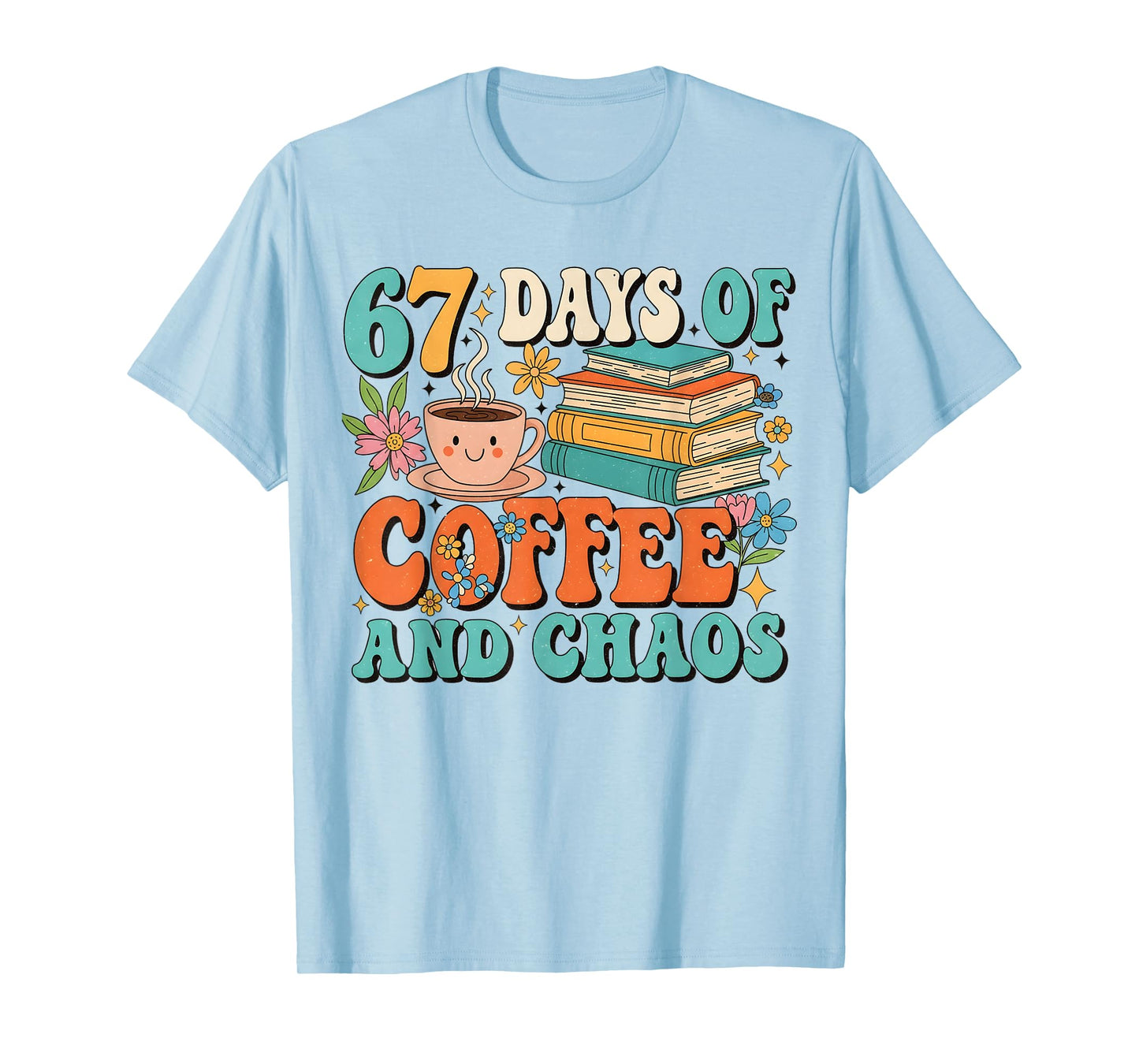 67 Days of Coffee and Chaos Lover Funny 67 Meme Six Seven T-Shirt