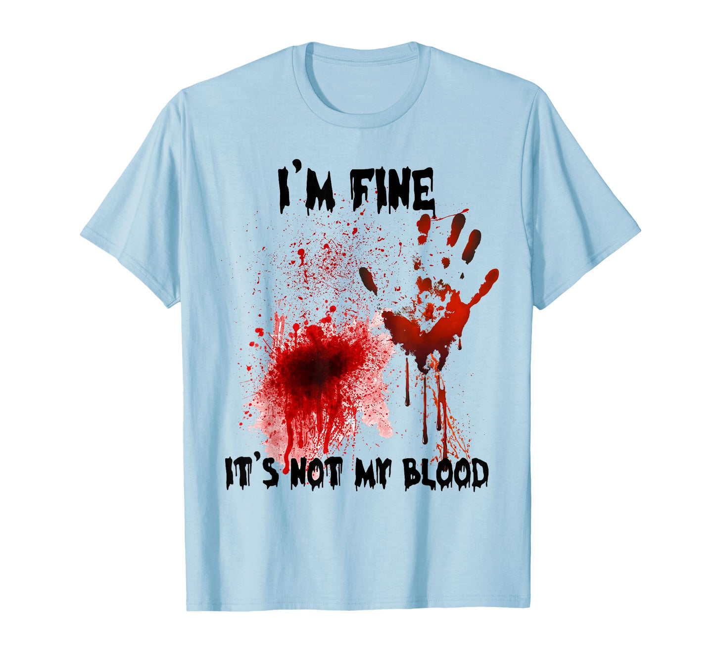 I'm Fine It's Not My Blood Bloody Halloween Men Women Kid T-Shirt