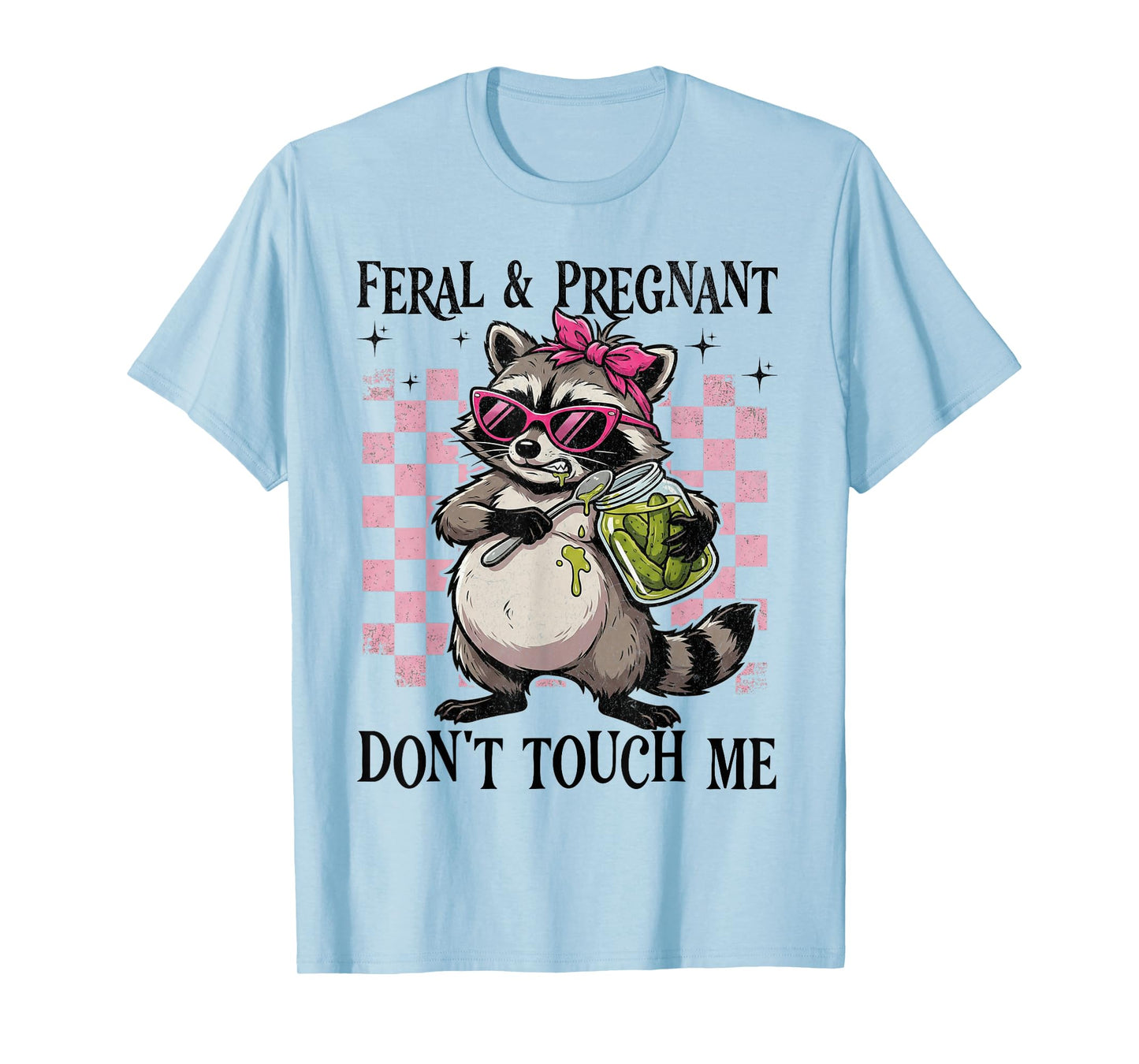 Feral and Pregnant Dont Touch Me Funny Pregnancy Humor Meme T-Shirt