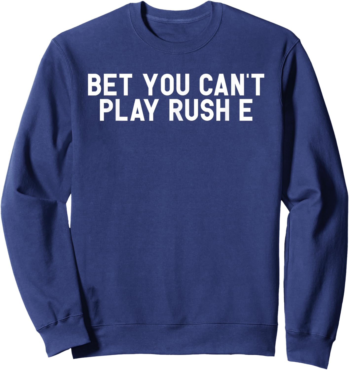 Bet You Can't Play Rush E Funny Piano Challenge Joke Gift Sweatshirt - Sweatshirt | Navy