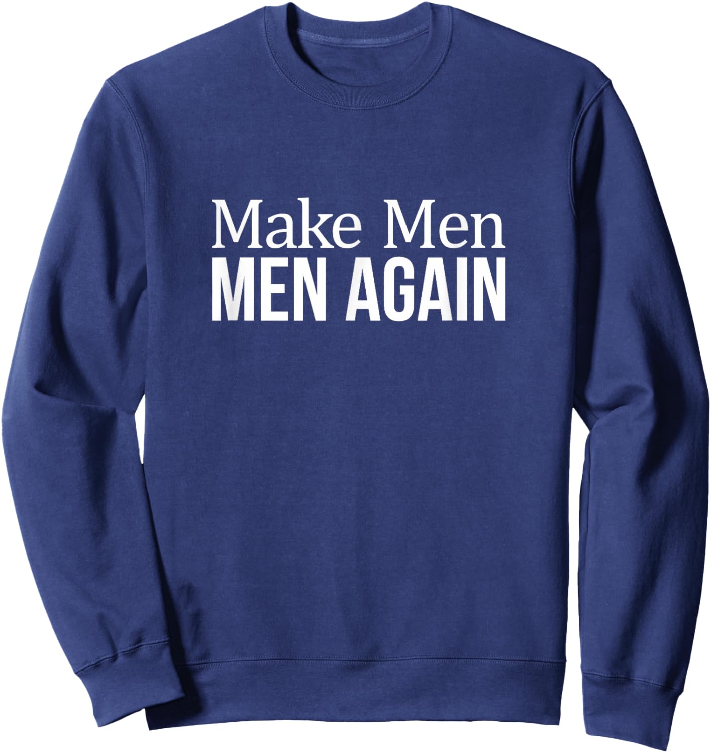 Make Men Men Again Sweatshirt - Sweatshirt | Navy