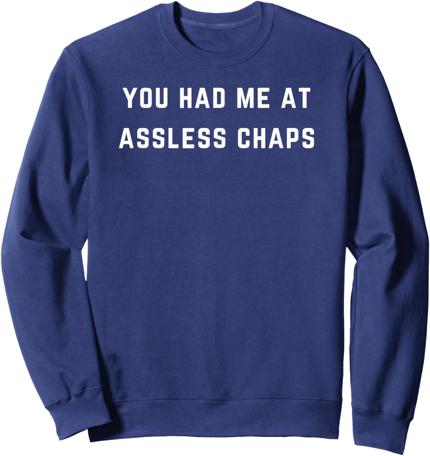 You had me at assless chaps Sweatshirt - Sweatshirt | Navy