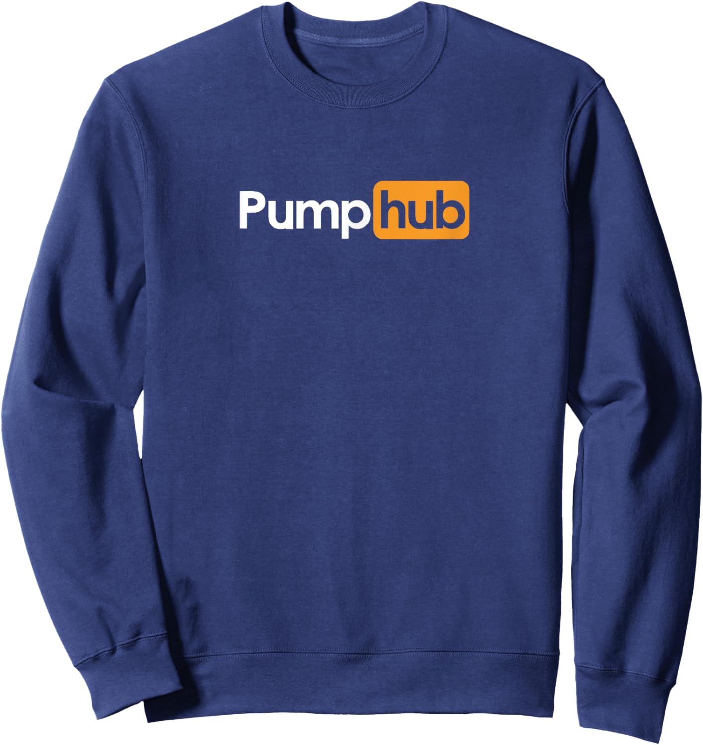 Pump Hub Funny Cute Adult Novelty Workout Gym Fitness Sweatshirt - Sweatshirt | Navy
