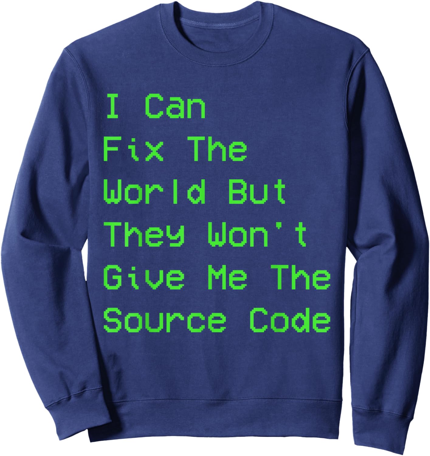 I can fix the world but they won't give me the source code Sweatshirt - Sweatshirt | Navy