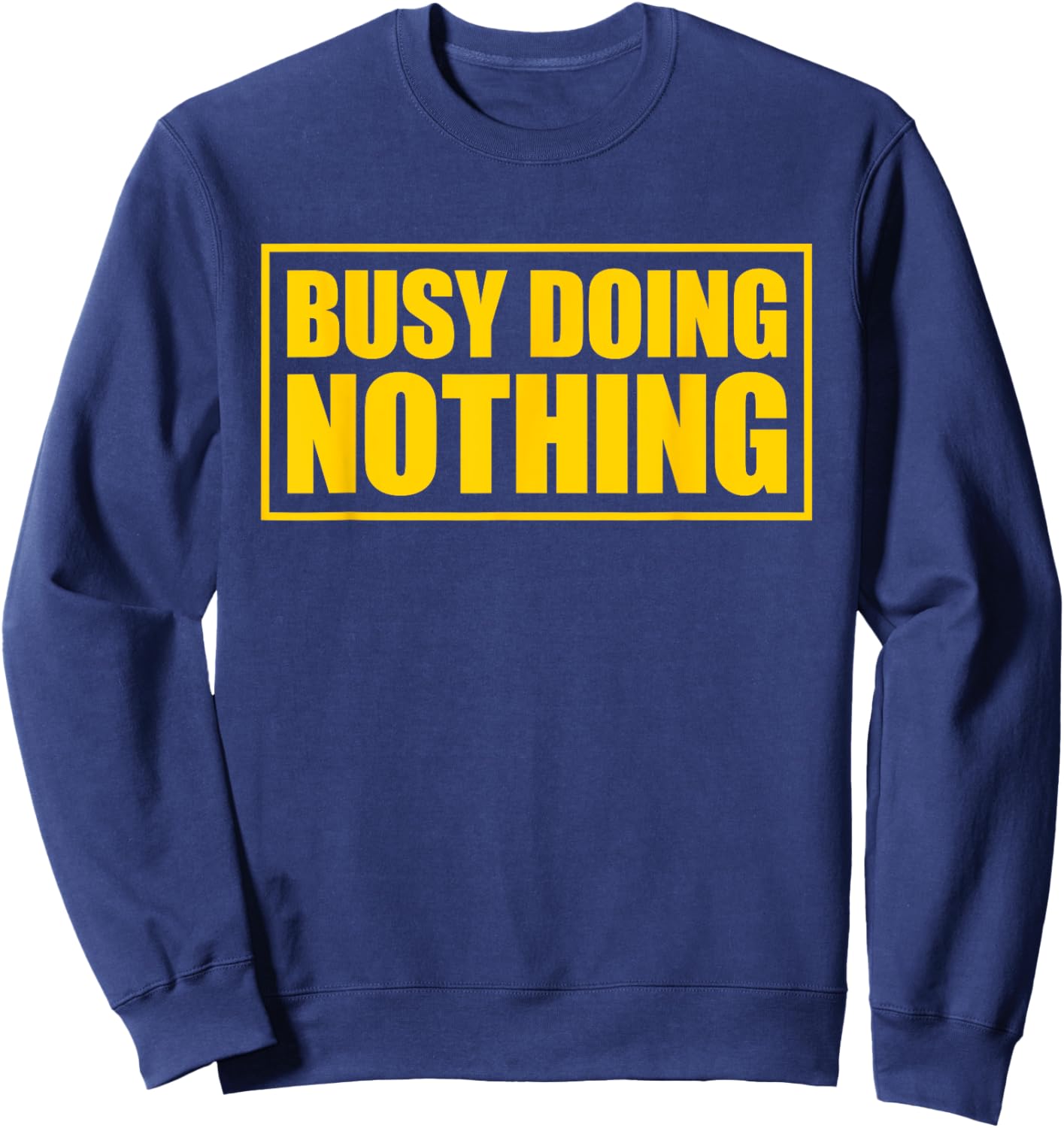 Busy Doing Nothing Sweatshirt - Sweatshirt | Navy