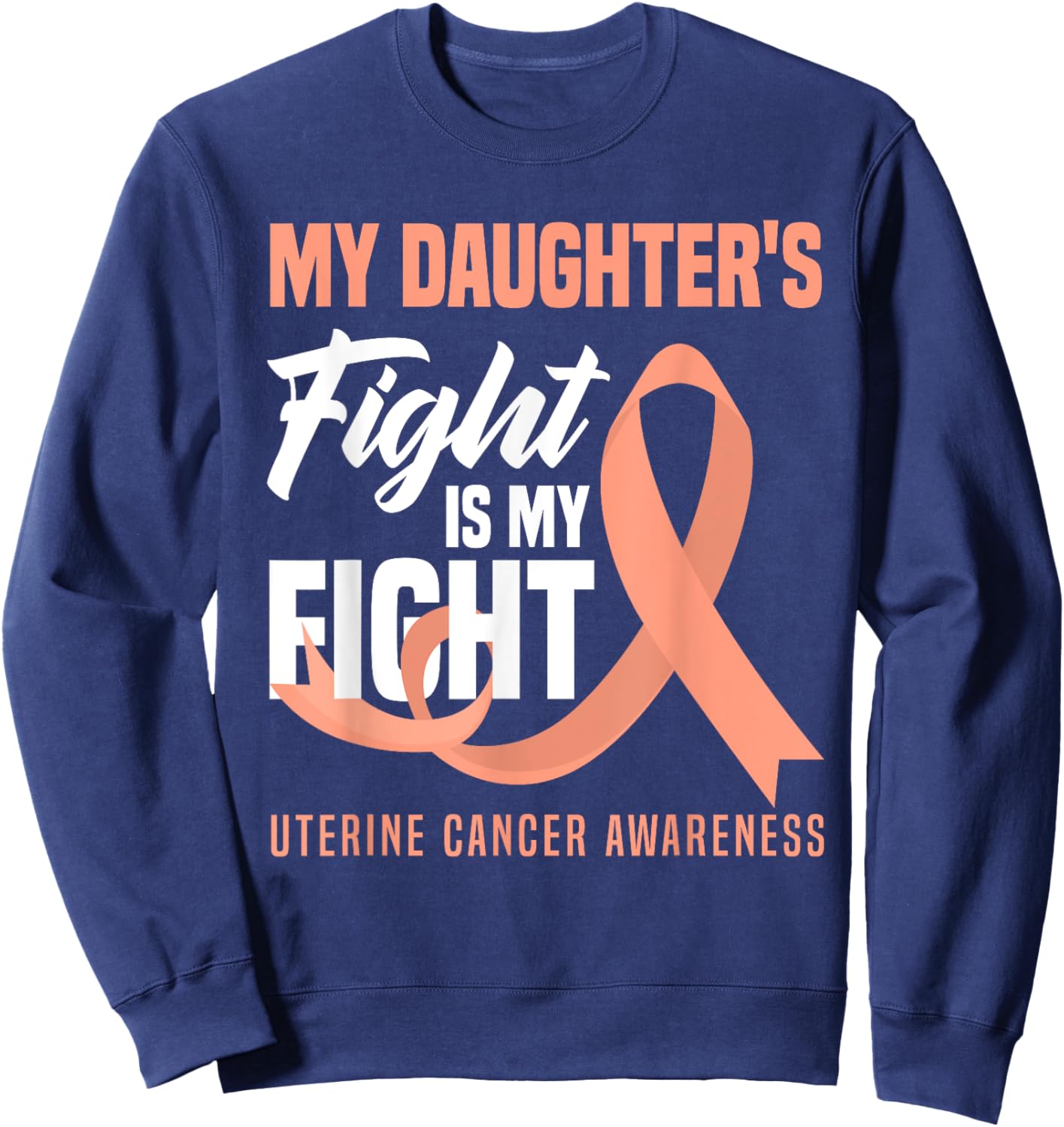 My Daughter's Fight Is My Fight Uterine Cancer Awareness Sweatshirt - Sweatshirt | Navy