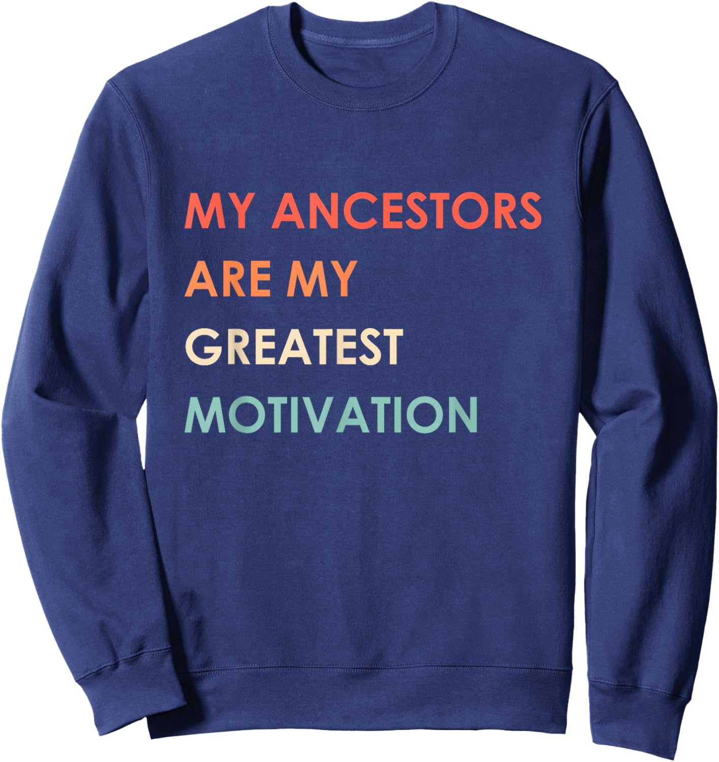 My Ancestors Are My Greatest Motivation Vintage Apparel Sweatshirt - Sweatshirt | Navy