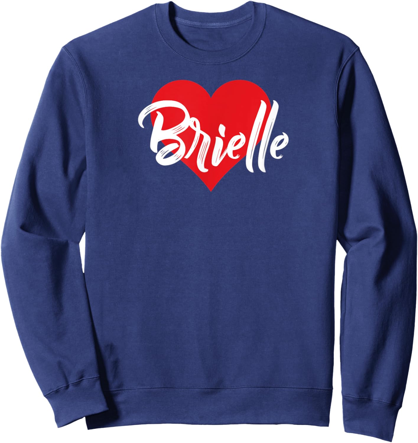 I Love Brielle First Name I Heart Named Sweatshirt - Sweatshirt | Navy