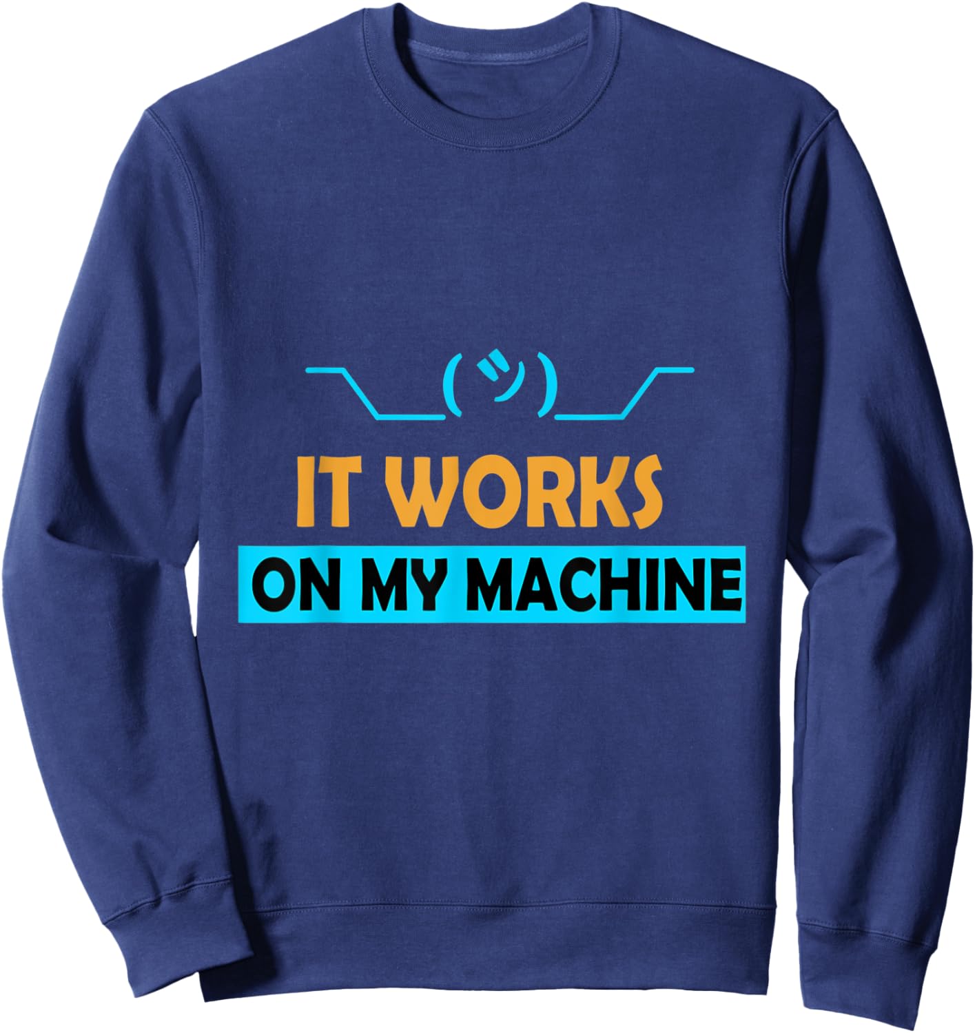 It Works on My Machine Sweatshirt - Sweatshirt | Navy