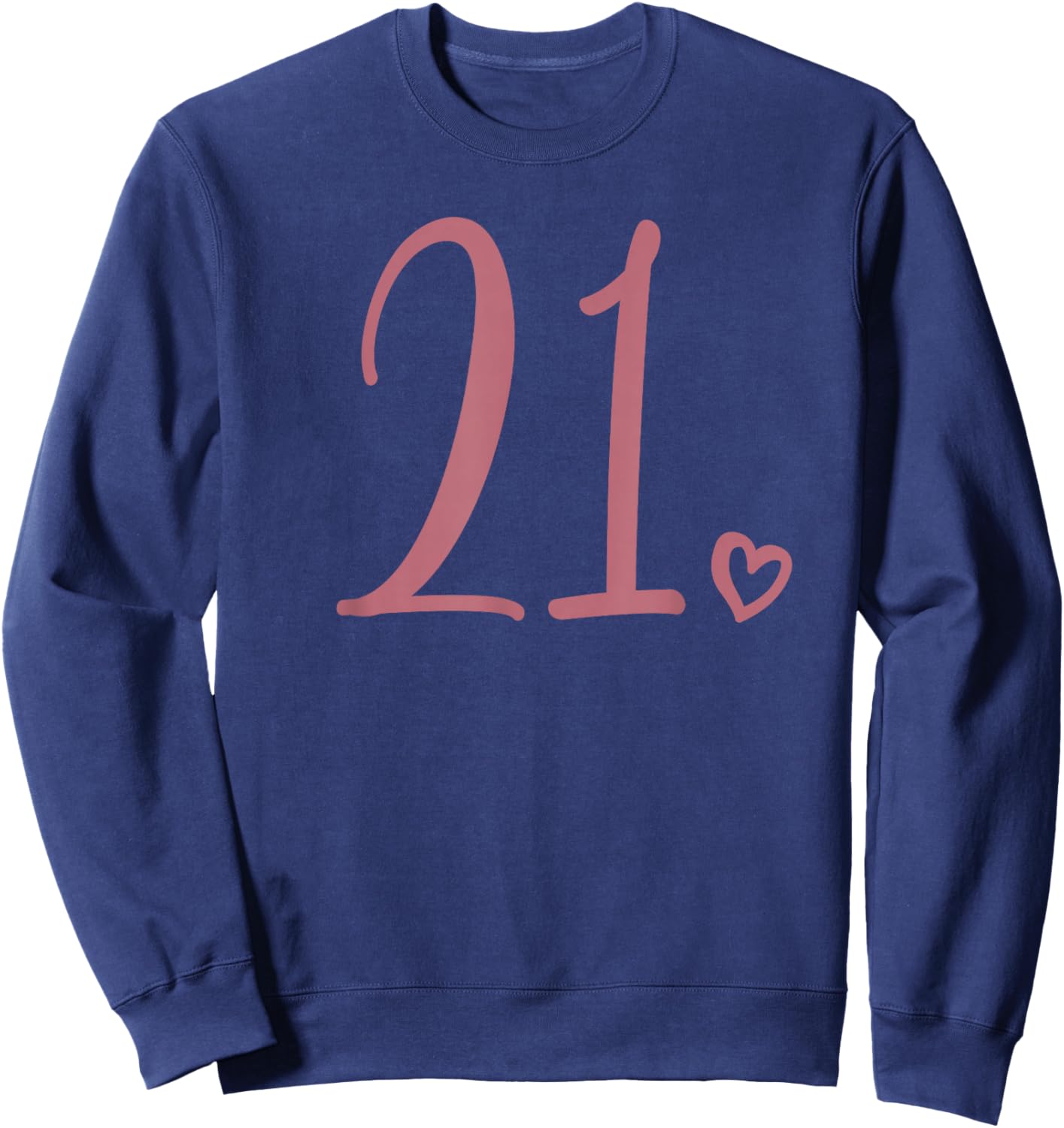 21st Birthday Twenty-One Number 21 Years Old Cute Sweatshirt - Sweatshirt | Navy