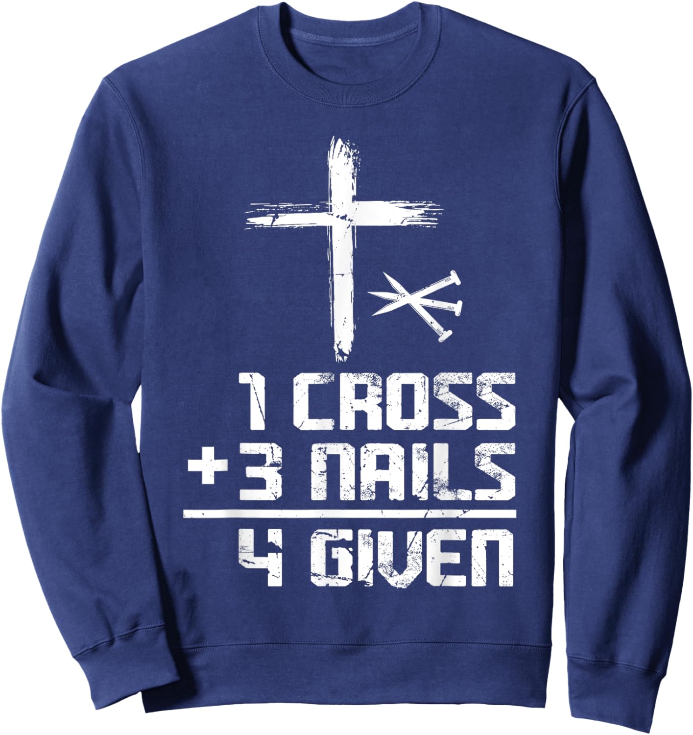 Christian Cross Faith 1 Cross 3 Nails 4 Given Sweatshirt - Sweatshirt | Navy