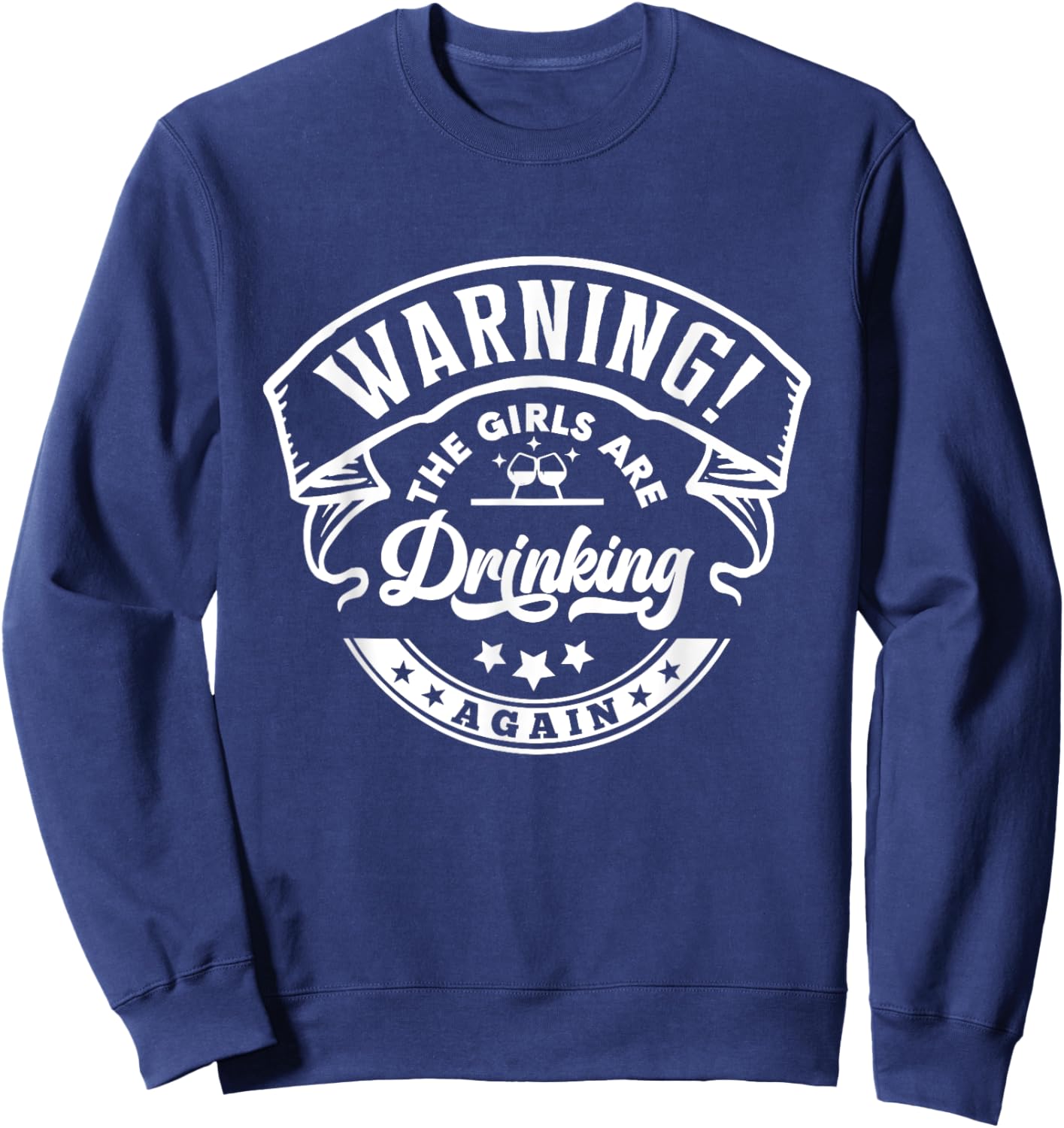 Warning The Girls are Drinking Again Sweatshirt - Sweatshirt | Navy