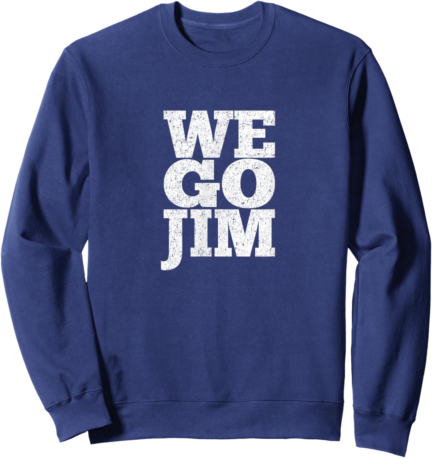 We Go Jim Funny Workout Gym Meme Sweatshirt - Sweatshirt | Navy