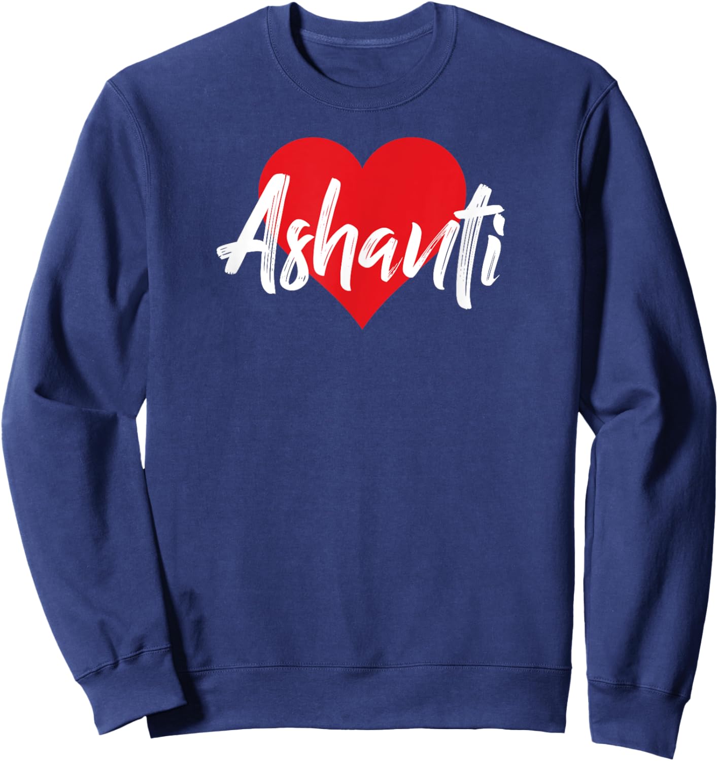 I Love Ashanti First Name I Heart Named Sweatshirt - Sweatshirt | Navy