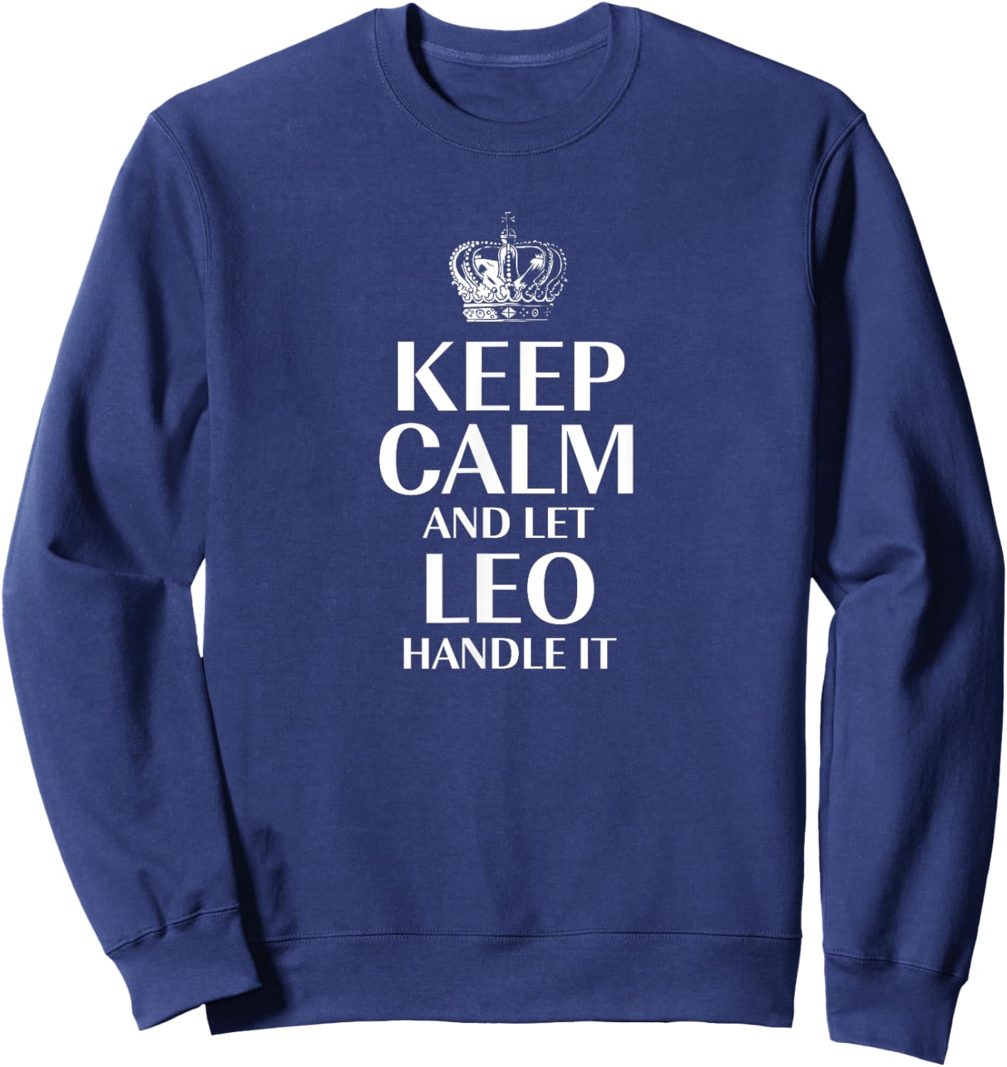 Keep Calm and Let Leo Handle It Customized Nickname Sweatshirt - Sweatshirt | Navy