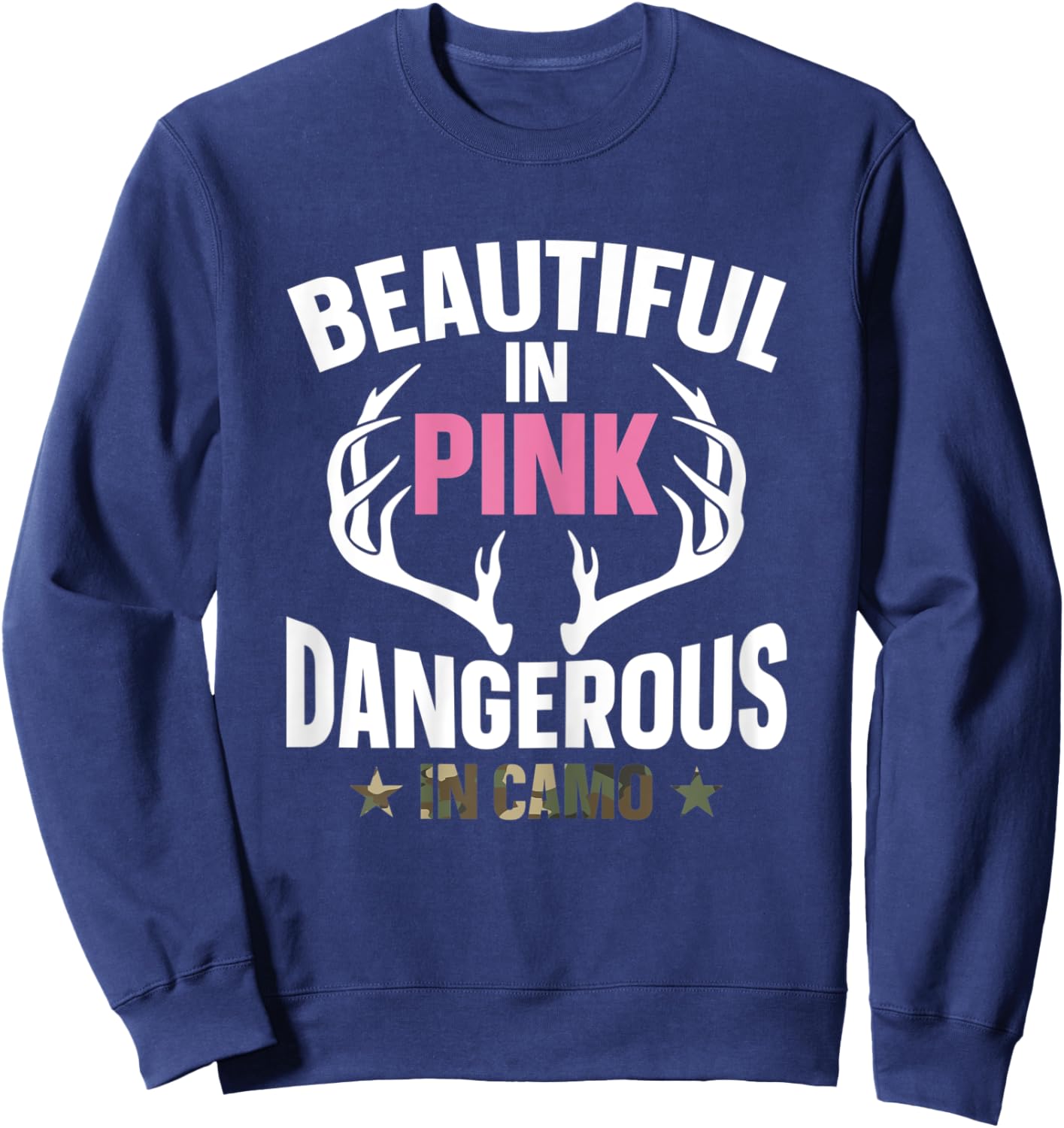 Beautiful In Pink Dangerous In Camo Hunting Funny Hunter Sweatshirt - Sweatshirt | Navy