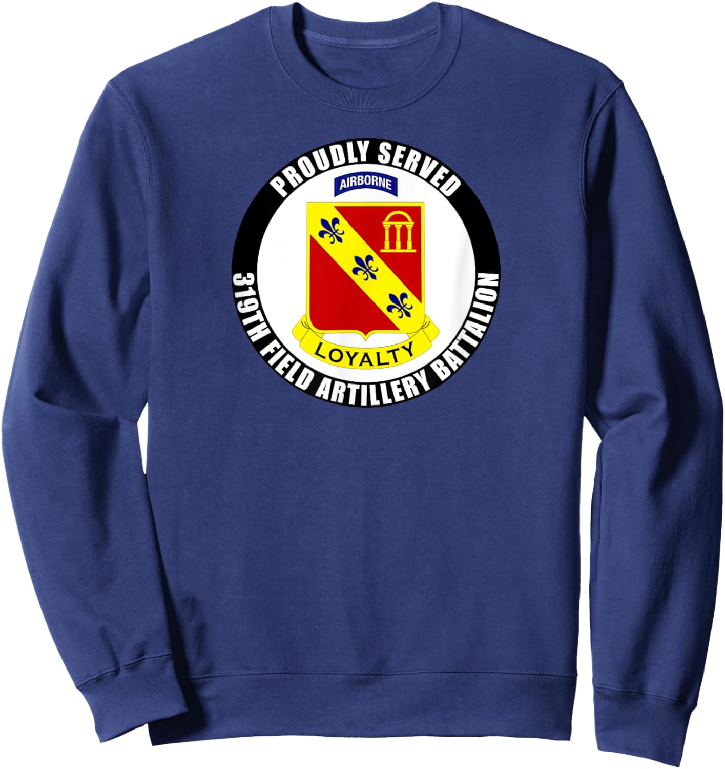 Proudly Served 319th Field Artillery Regiment Airborne Army Sweatshirt - Sweatshirt | Navy
