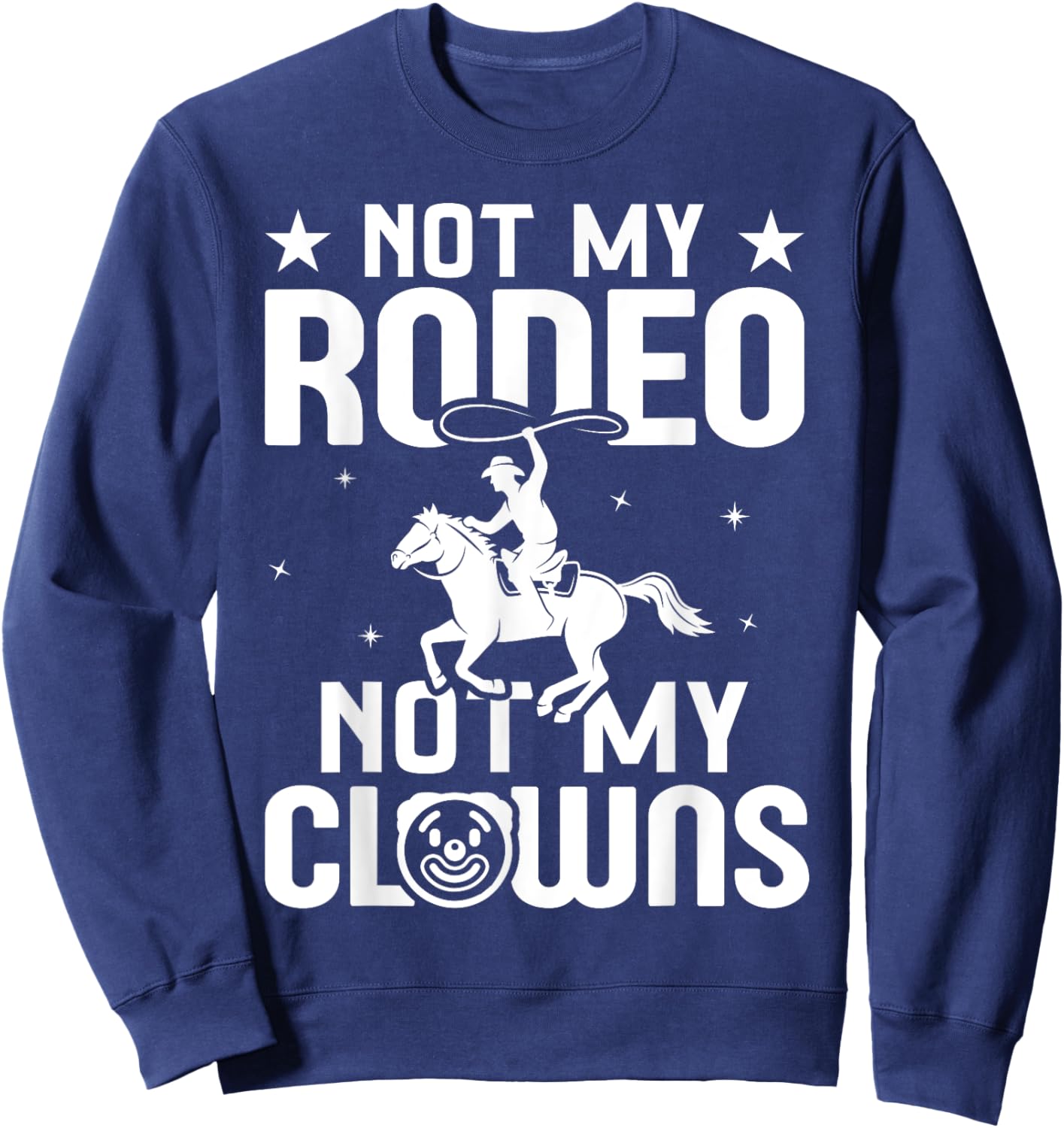 Not my Rodeo Not my Clowns Country Western Barrel Racing Sweatshirt - Sweatshirt | Navy