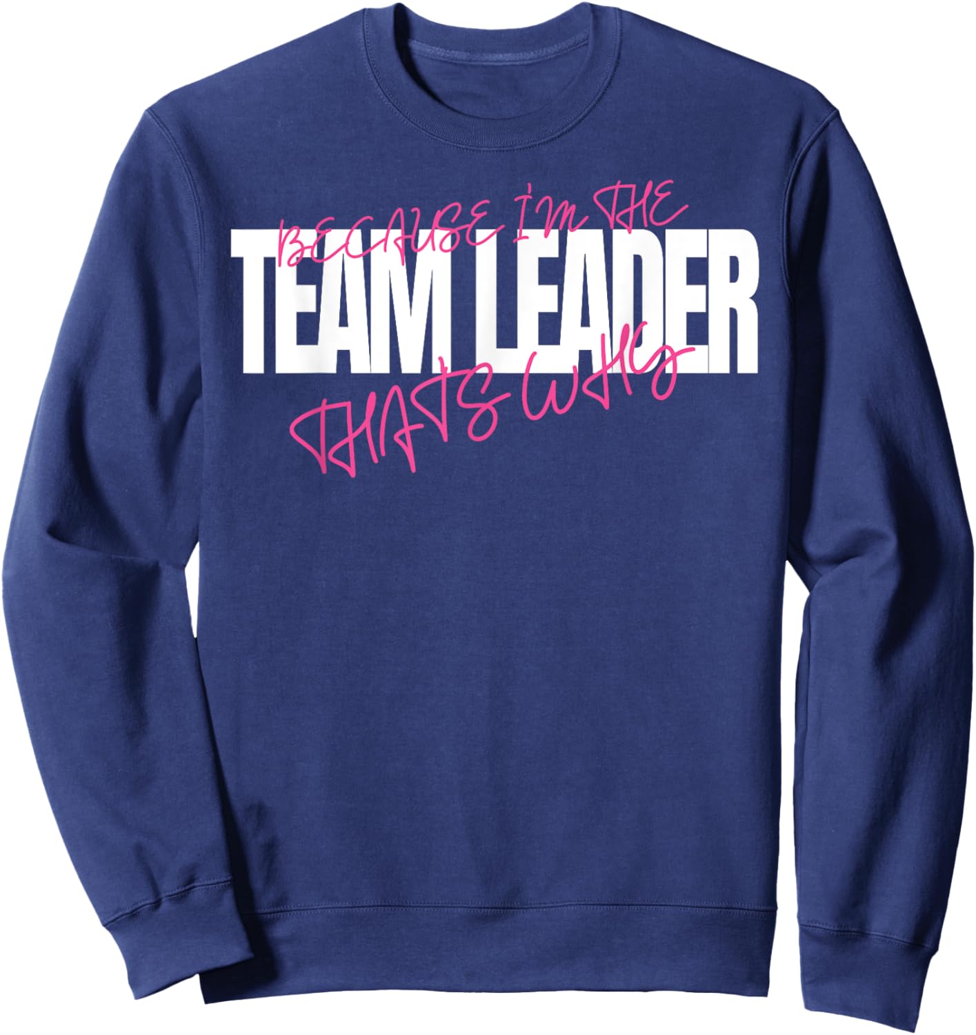Because I'm The Team Leader That's Why Leadership Sweatshirt - Sweatshirt | Navy