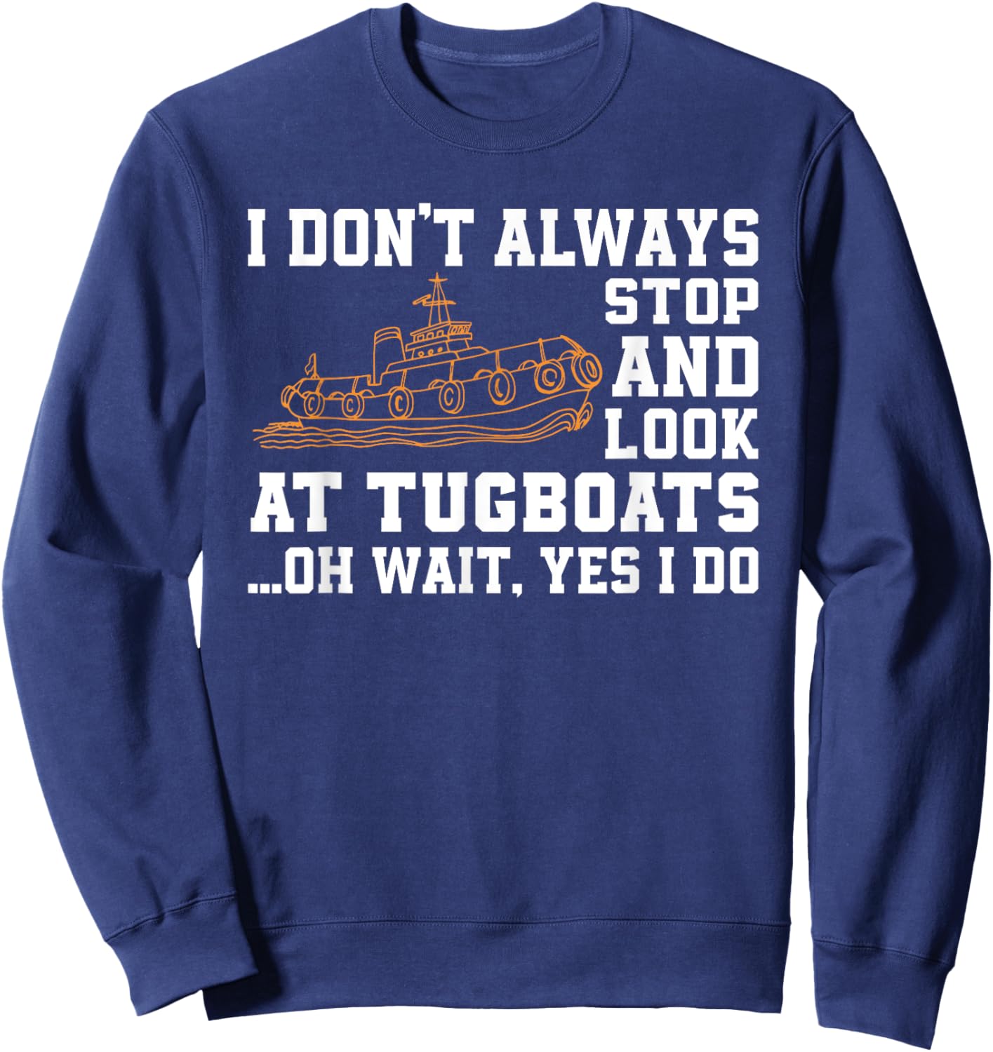 Funny Tugboat Quote Tug Boat And Ship Lover Sweatshirt - Sweatshirt | Navy