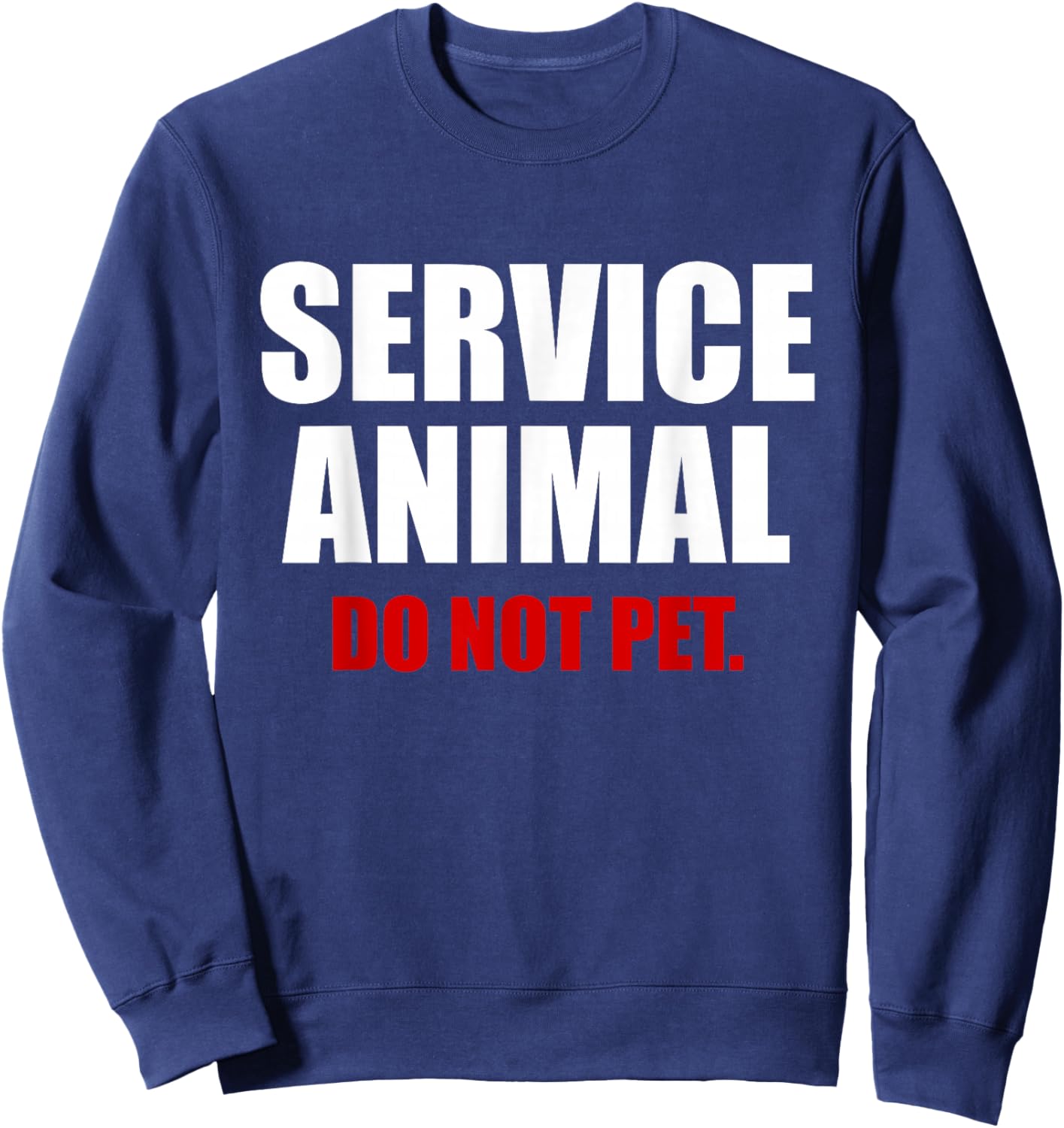 Service Animal Do Not Pet Funny Animal Lover Sweatshirt - Sweatshirt | Navy