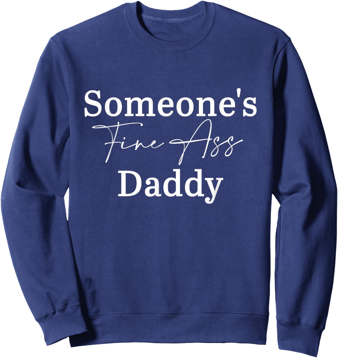 Someone's Fine Ass Daddy Father's Day Sweatshirt - Sweatshirt | Navy