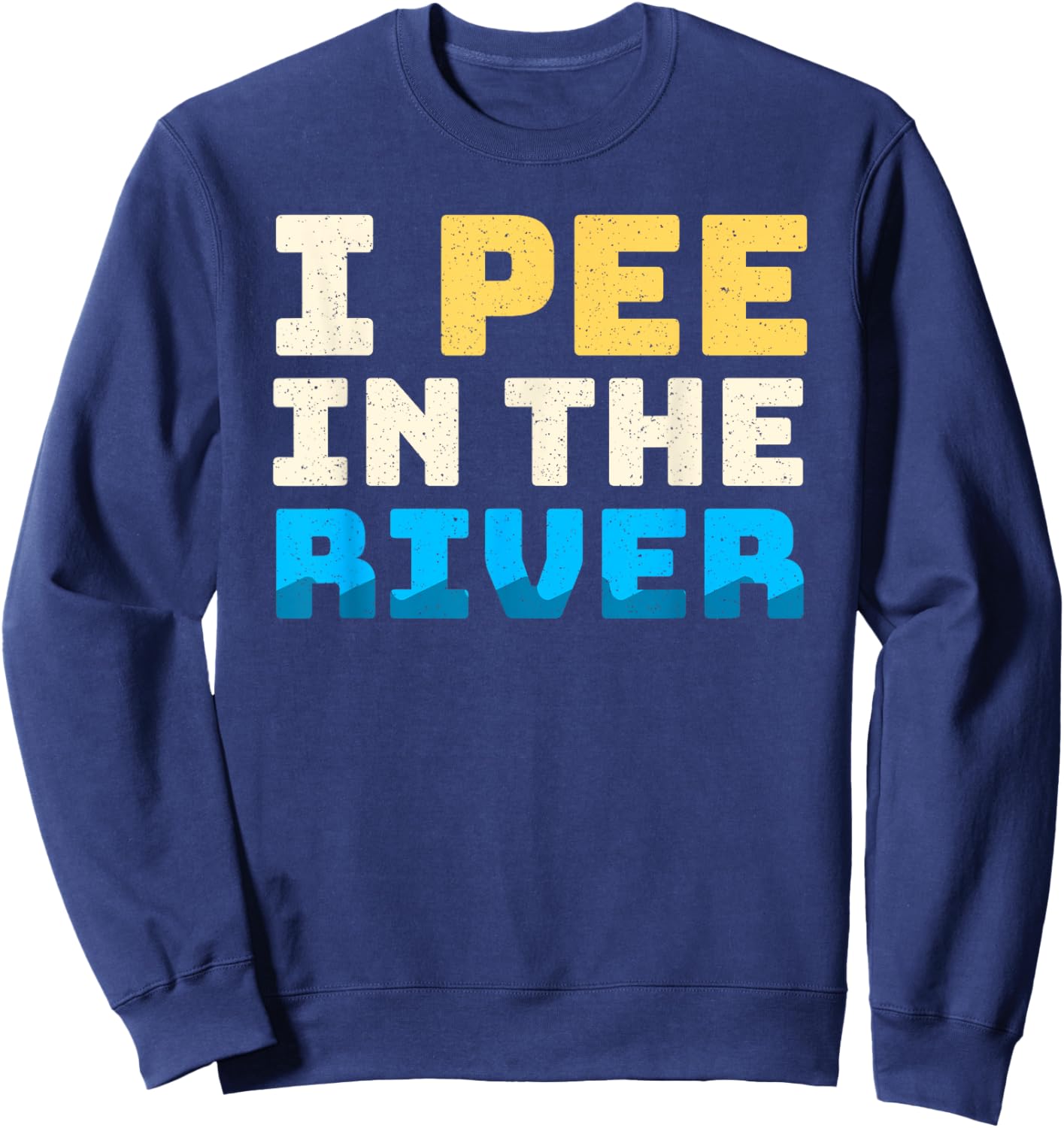 Funny I Pee In The River Summer Tubing Family Float Trip Women Sweatshirt - Sweatshirt | Navy