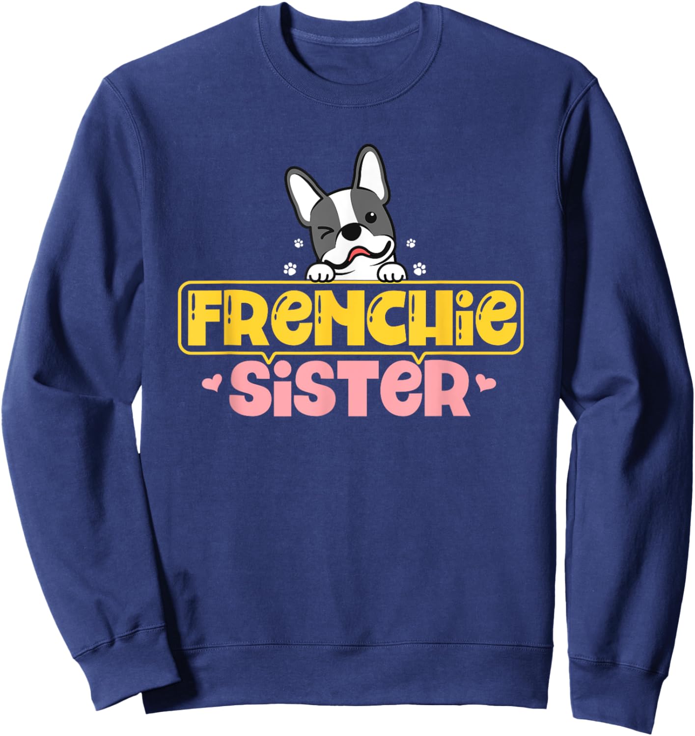 Frenchie Sister French Bulldog Dog Lovers Men Women Girls Kids Sweatshirt - Sweatshirt | Navy