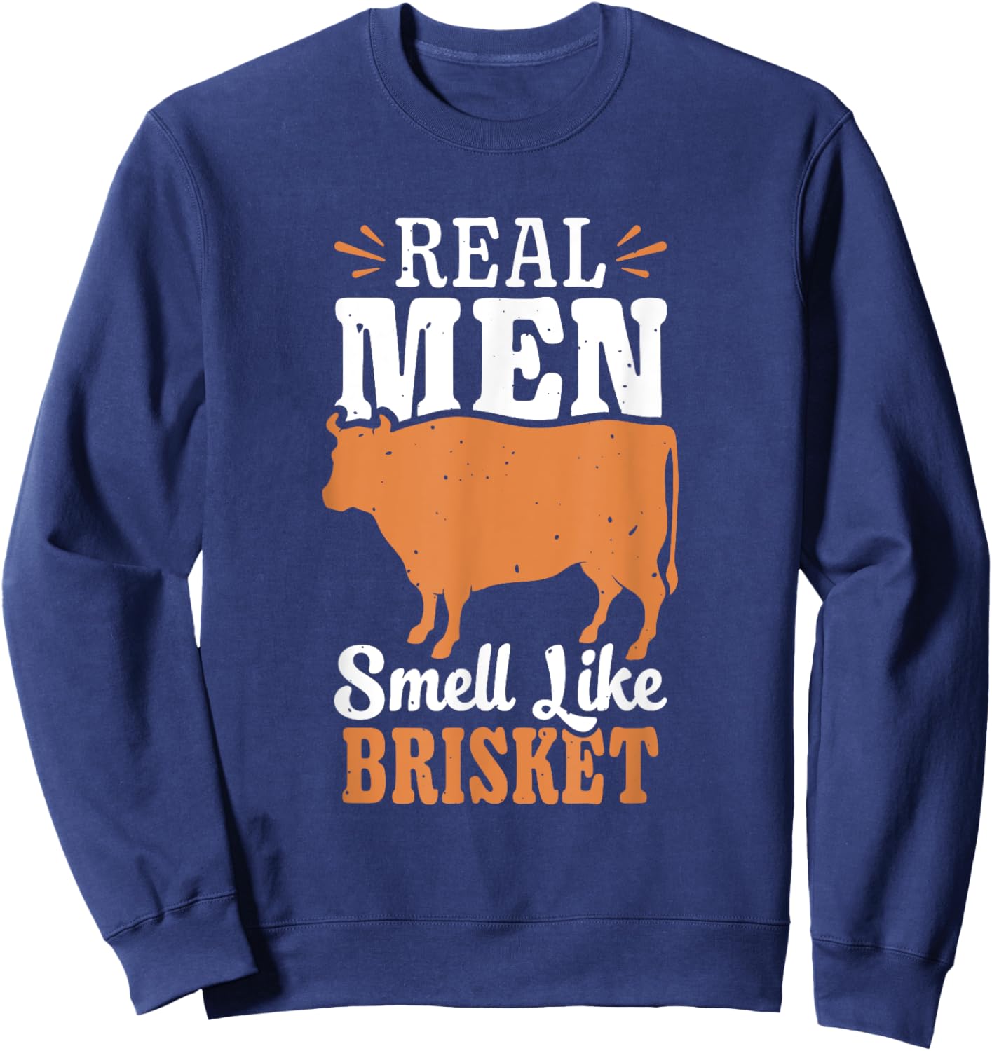 Real Men Smell Like Brisket Grilling Barbecue Smoke Brisket Sweatshirt - Sweatshirt | Navy