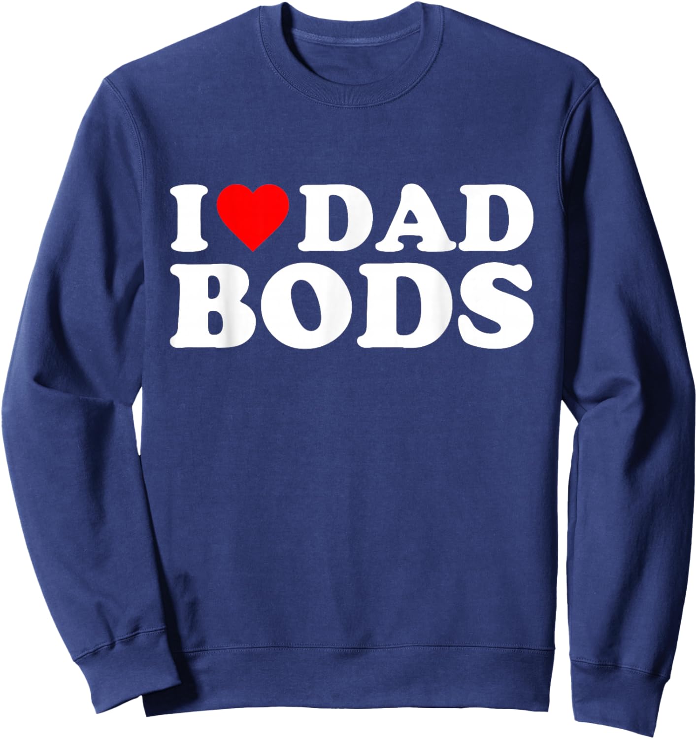 I Love Dad Bods Sweatshirt - Sweatshirt | Navy