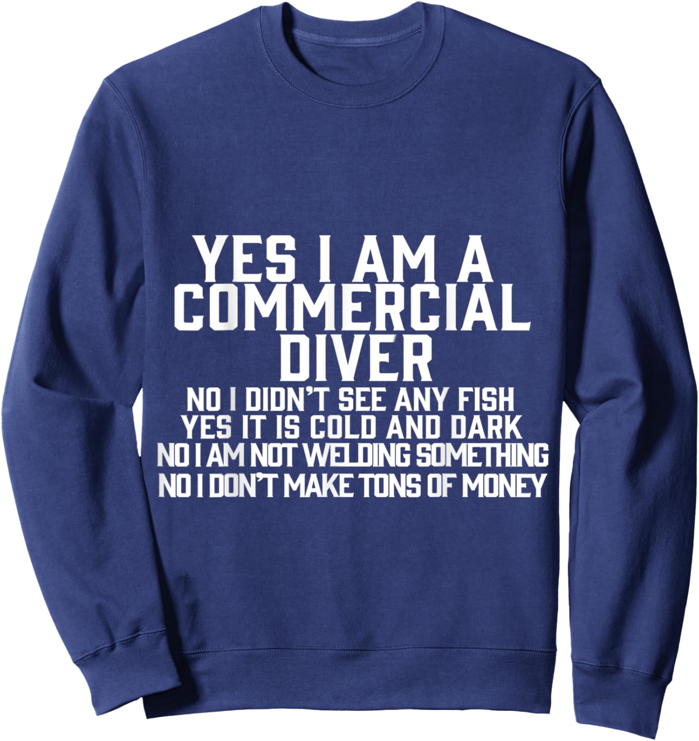 Yes I am a Commercial Diver Sweatshirt - Sweatshirt | Navy