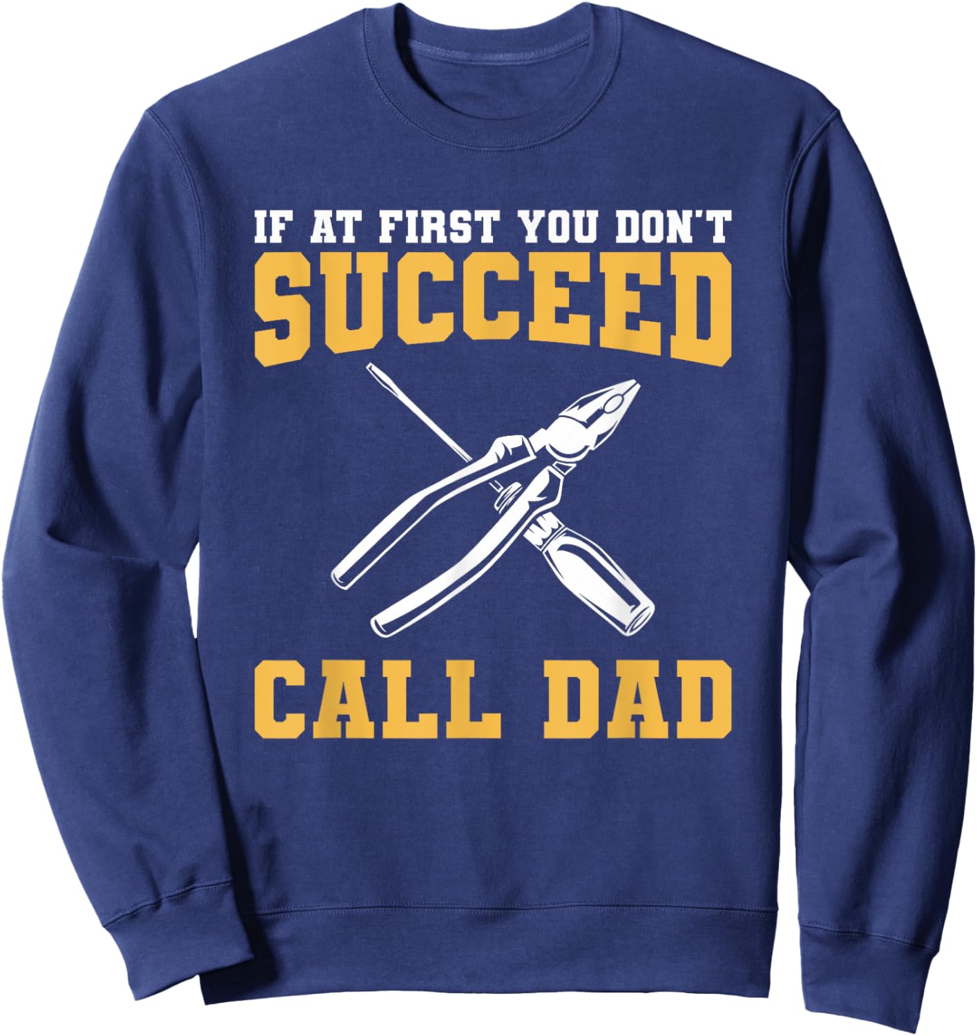 If At First You Don't Succeed Call Dad Father Sweatshirt - Sweatshirt | Navy