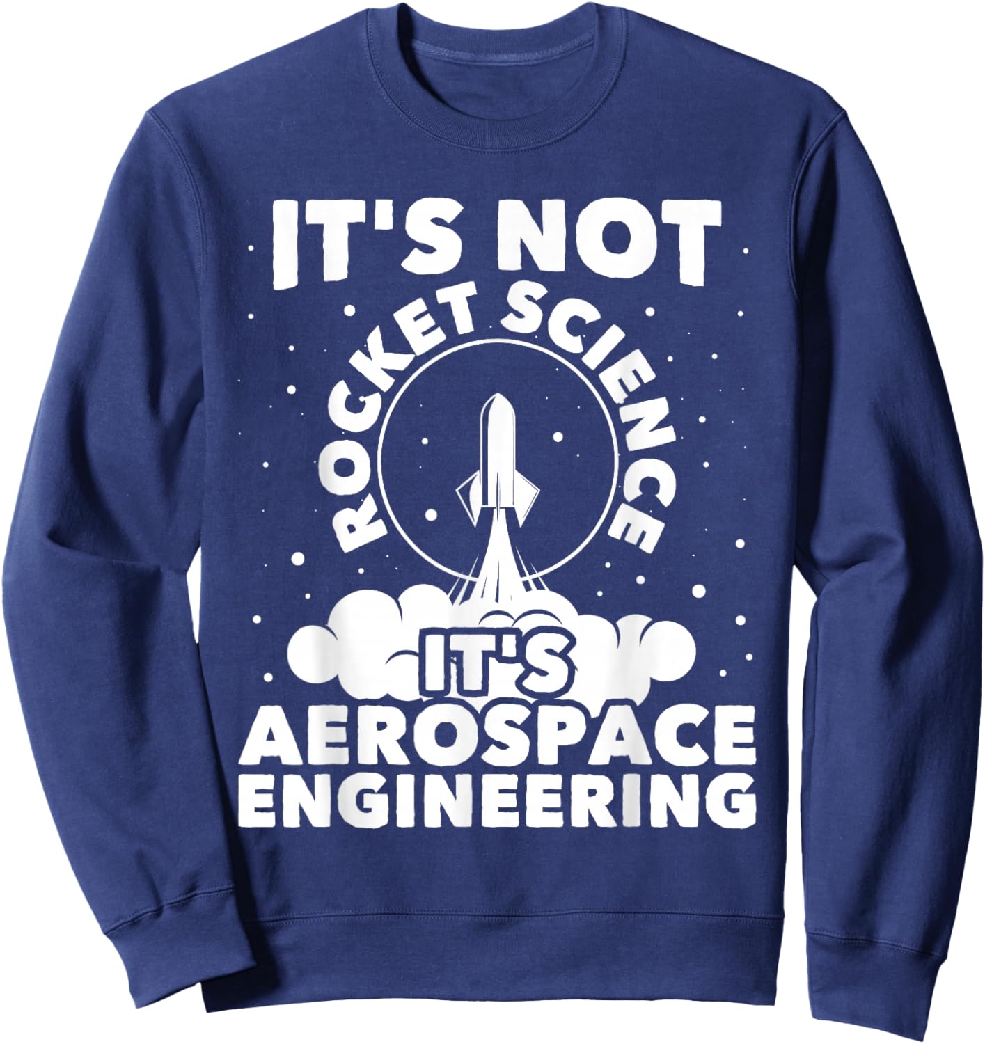 It's Not Rocket Science - Aerospace Engineering Spacecrafts , Black Sweatshirt - Sweatshirt | Navy
