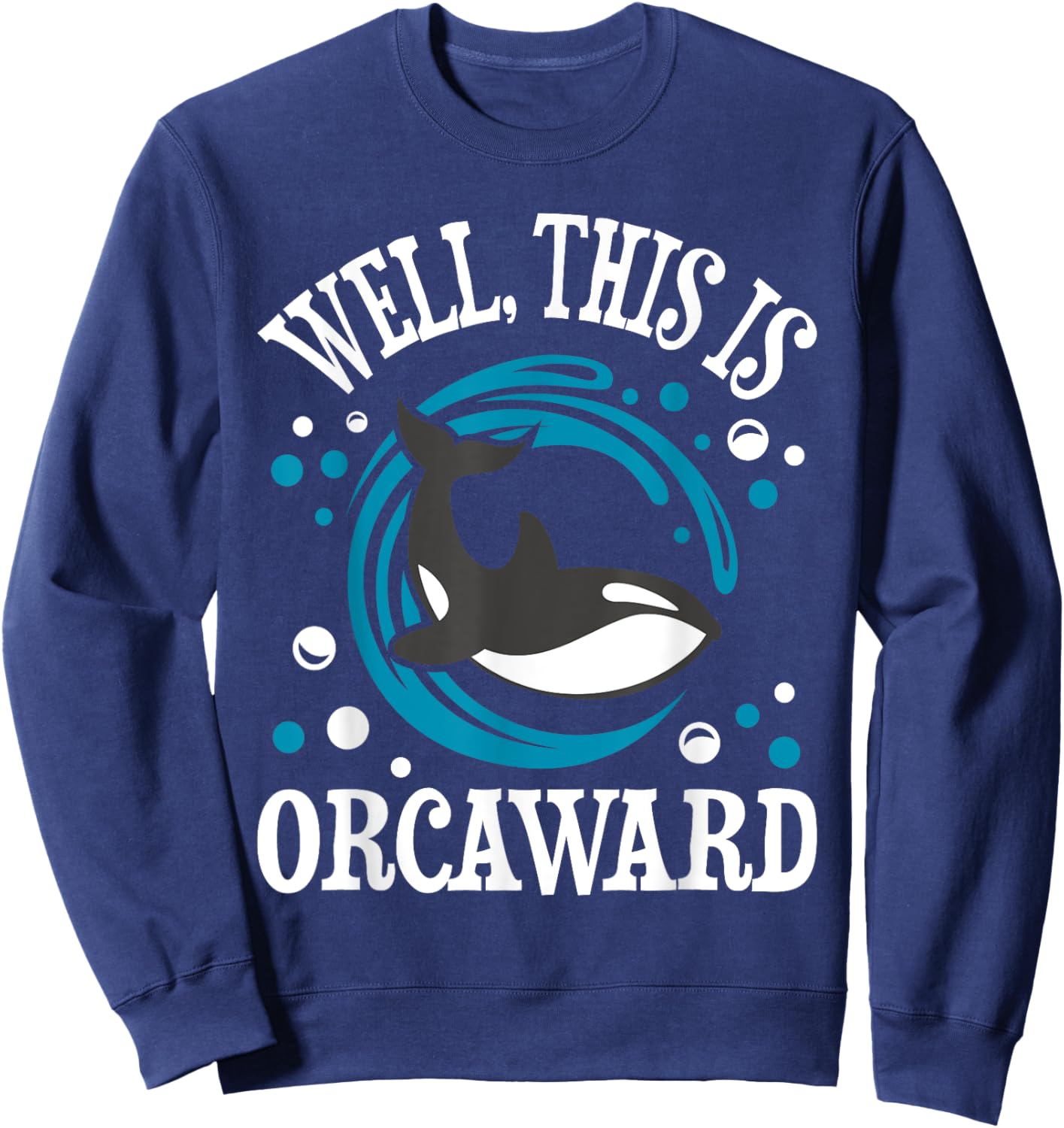 Well This Is Orcaward - Orca Whale Lover Wildlife Whales Sweatshirt - Sweatshirt | Navy
