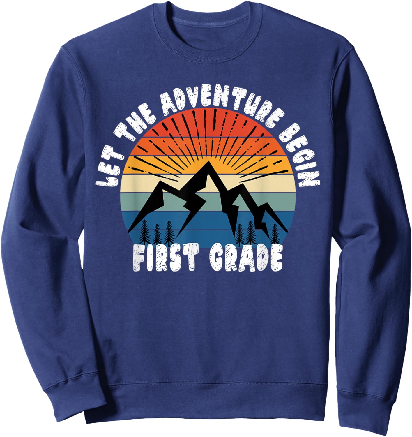 First Grade 1st Day of School - Let The Adventure Begin Sweatshirt - Sweatshirt | Navy