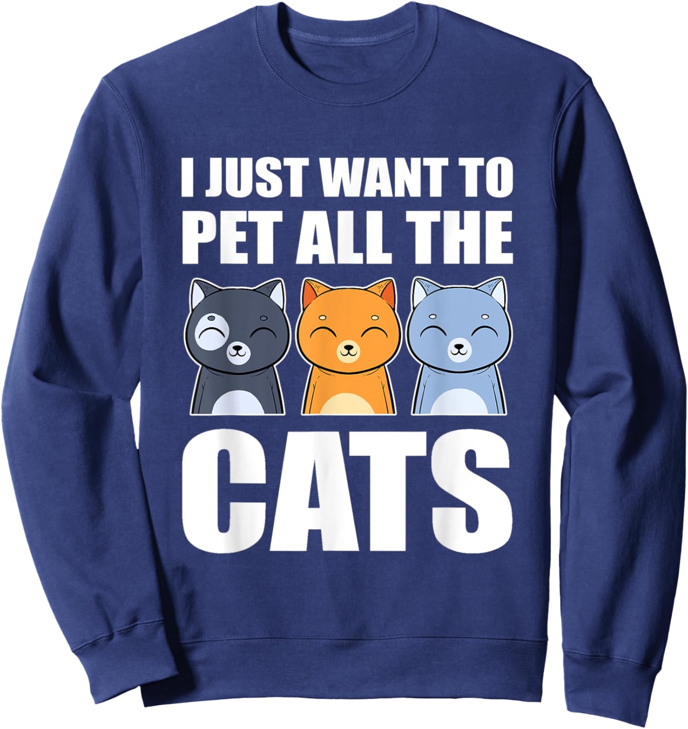 I Just Want To Pet All The Cats Cat Daddy Cat Mom Funny Cat Women Kids Sweatshirt - Sweatshirt | Navy
