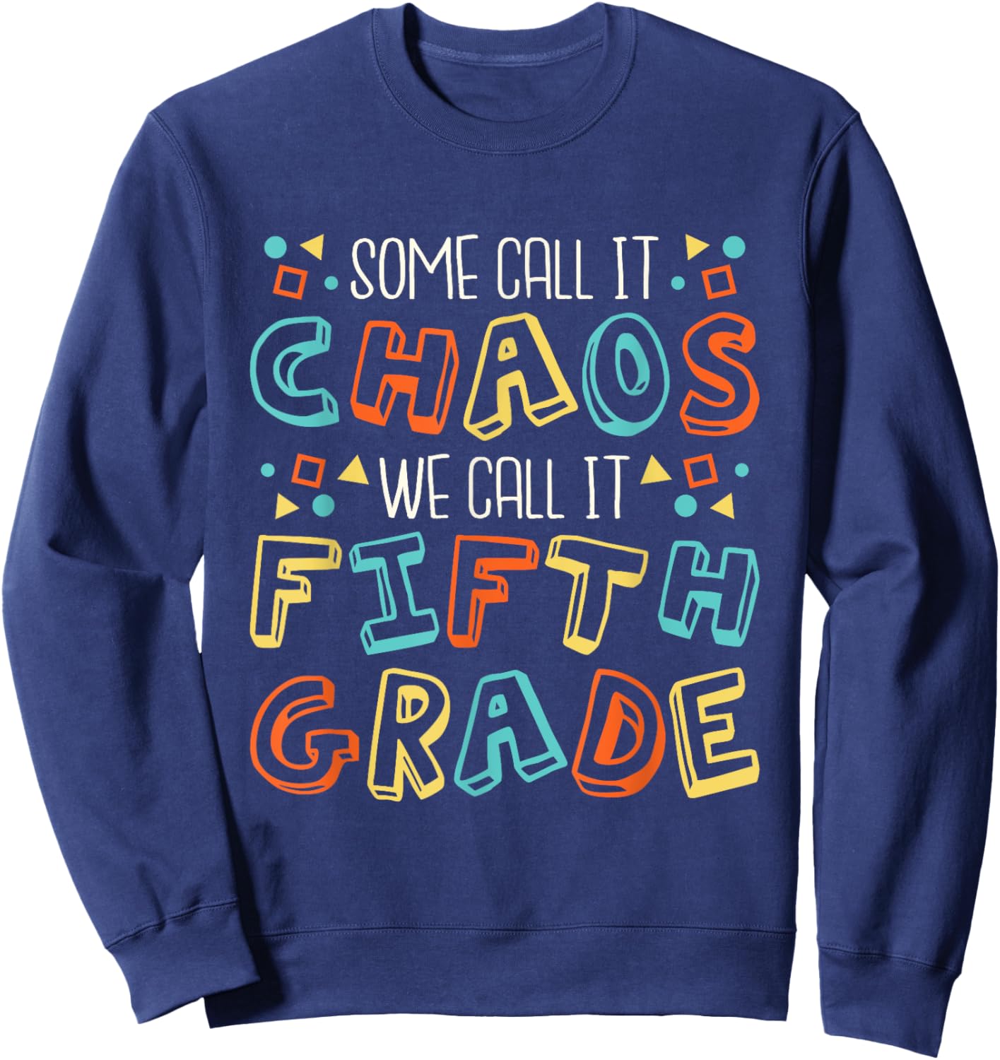 Some Call It Chaos We Call It Fifth Grade 5th Grade Teacher Sweatshirt - Sweatshirt | Navy