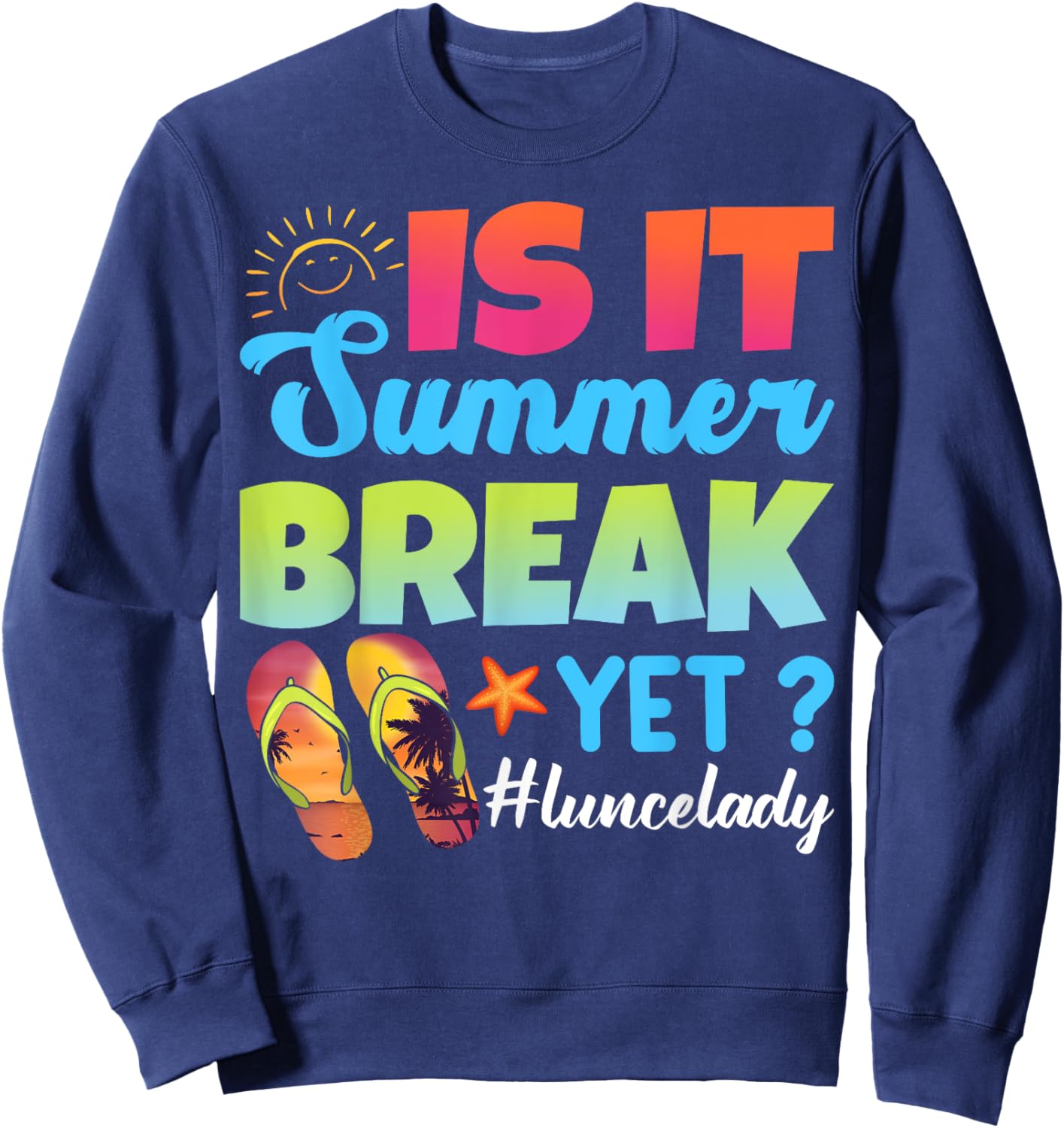 Is It Summer Break Yet Lunch Lady Last Day Of School Sweatshirt - Sweatshirt | Navy