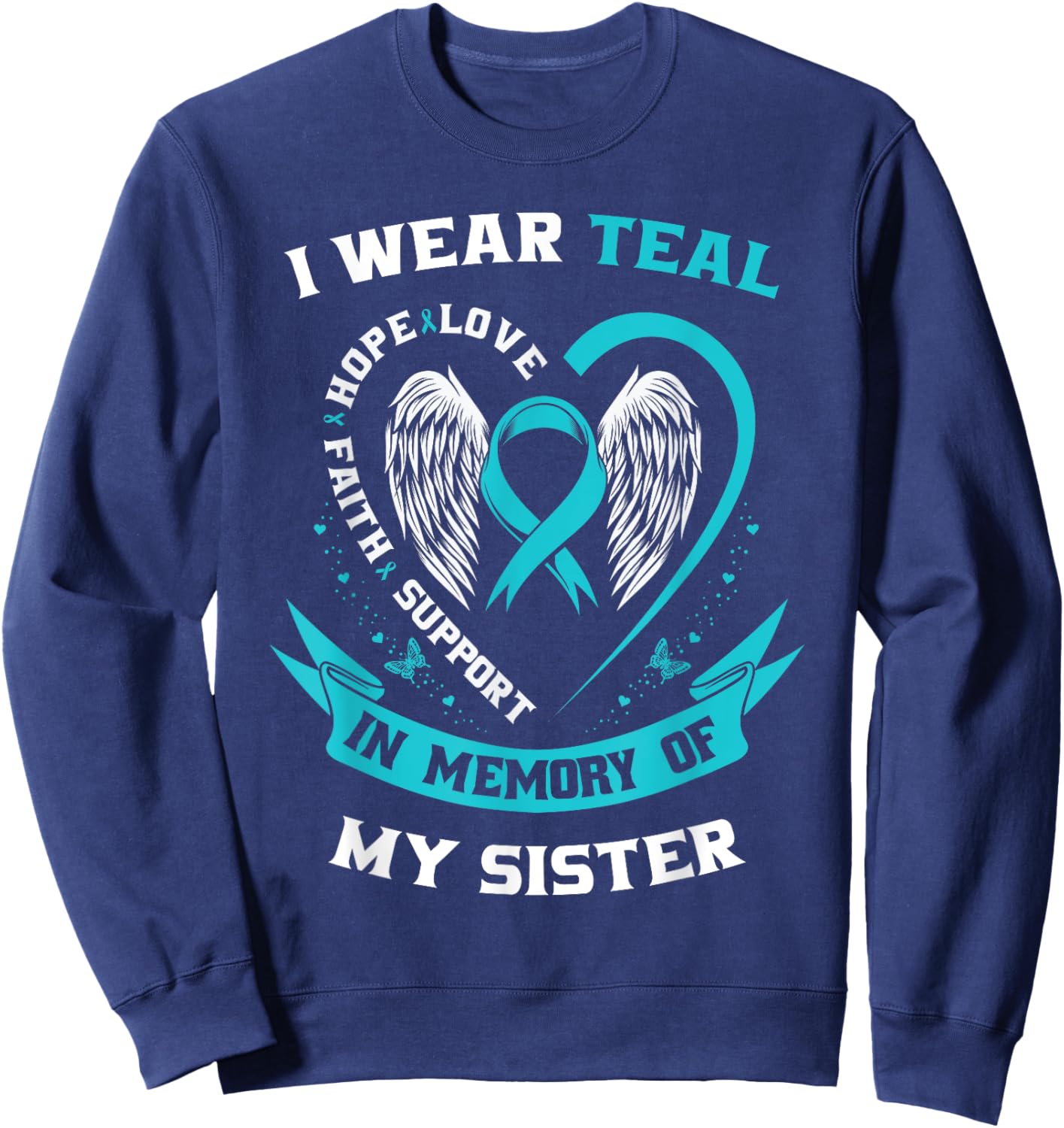 I Wear Teal For My Sister Ovarian Cancer Awareness Ribbon Sweatshirt - Sweatshirt | Navy