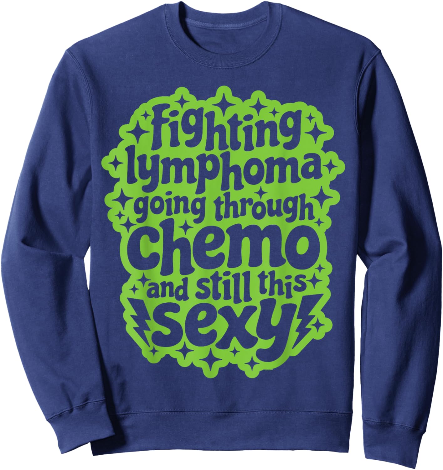 Fighting Lymphoma Chemo and Still This Sexy Funny Quote Sweatshirt - Sweatshirt | Navy