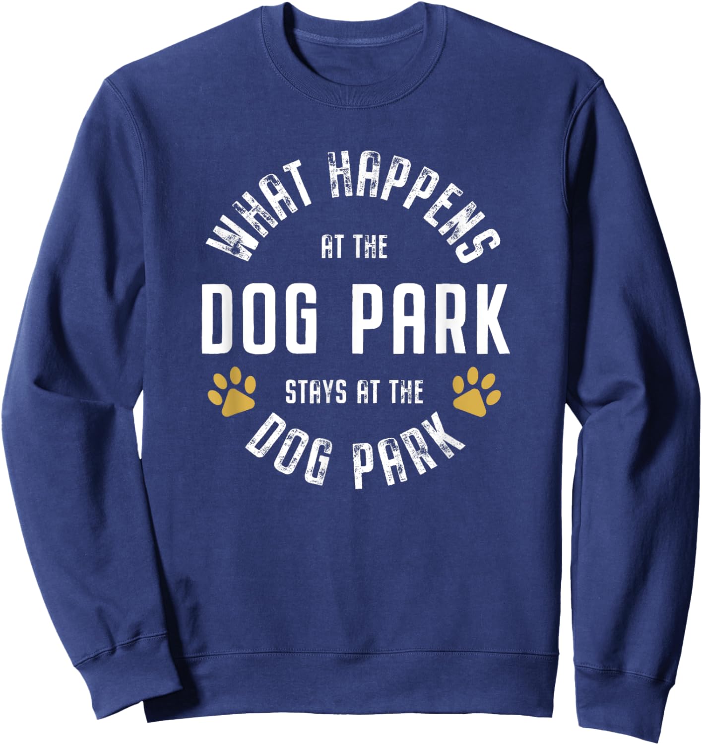 What happens at the dog park stays at the dog park Funny Men Women Sweatshirt - Sweatshirt | Navy