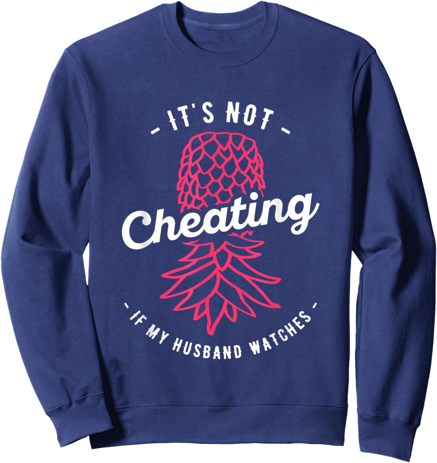 It's Not Cheating If My Husband Watches Swinger Pineapple Sweatshirt - Sweatshirt | Navy