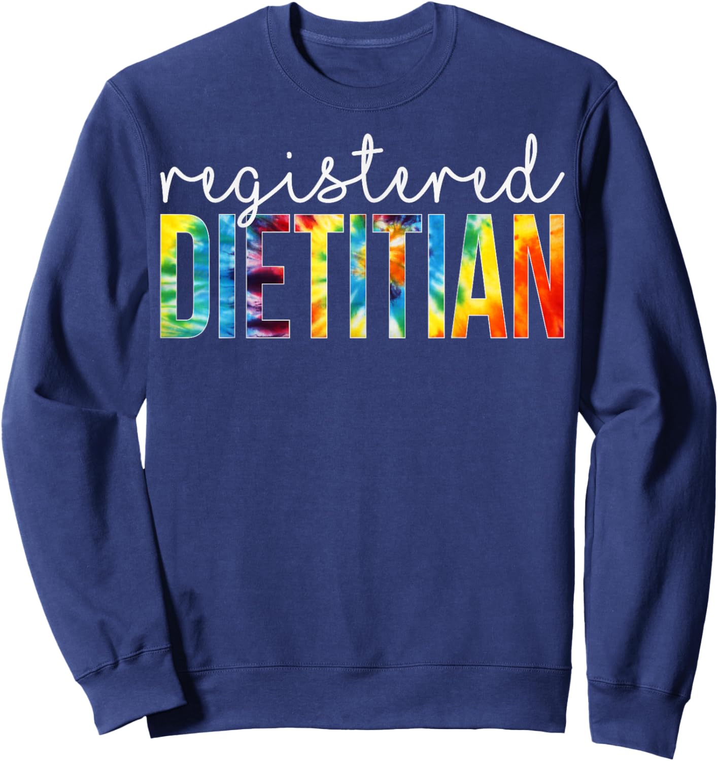 Registered Dietitian Appreciation Day Tie Dye Women For Work Sweatshirt - Sweatshirt | Navy